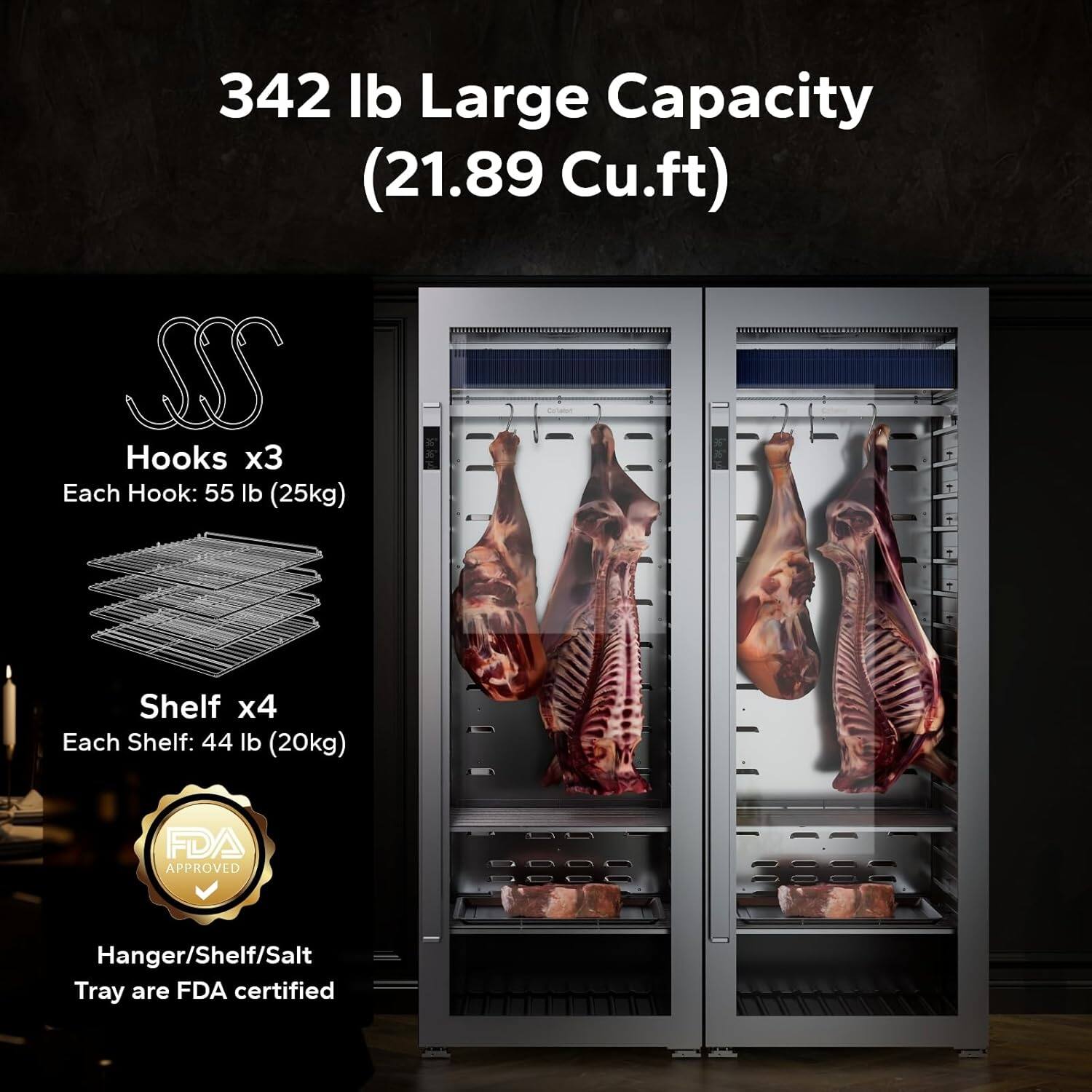 342 lb Large Capacity (21.89 Cu.ft)

Hooks x3  
Each Hook: 55 lb (25kg)

Shelf x4  
Each Shelf: 44 lb (20kg)

Hanger/Shelf/Salt Tray are FDA certified