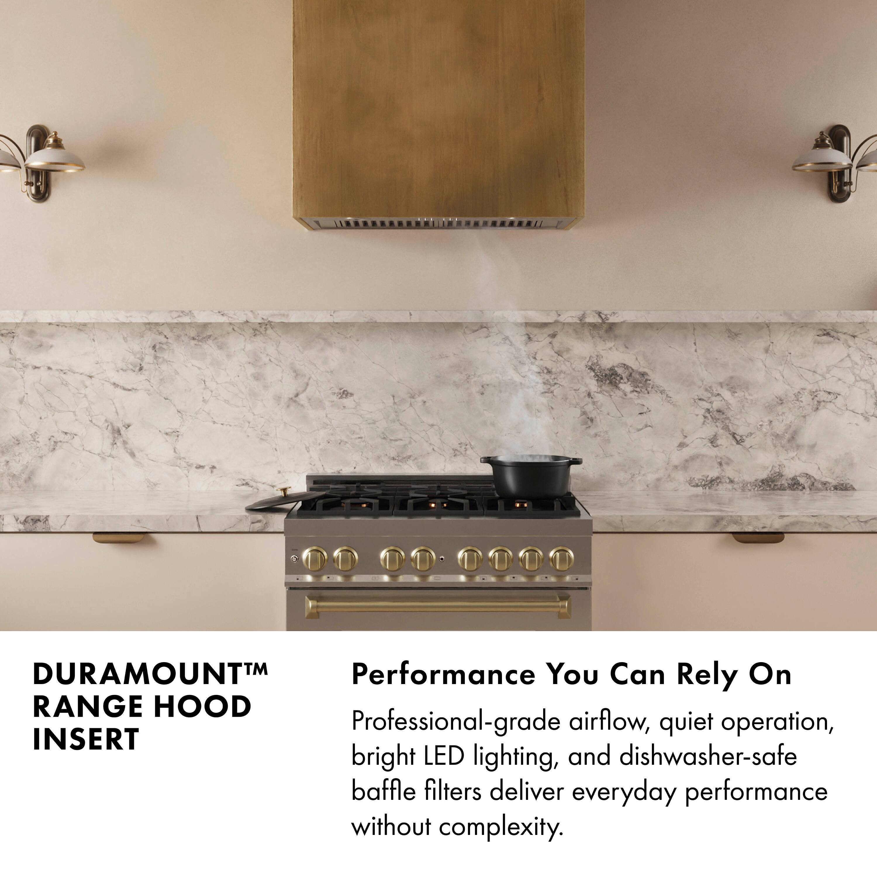 DURAMOUNT™ RANGE HOOD INSERT

Performance You Can Rely On

Professional-grade airflow, quiet operation, bright LED lighting, and dishwasher-safe baffle filters deliver everyday performance without complexity.