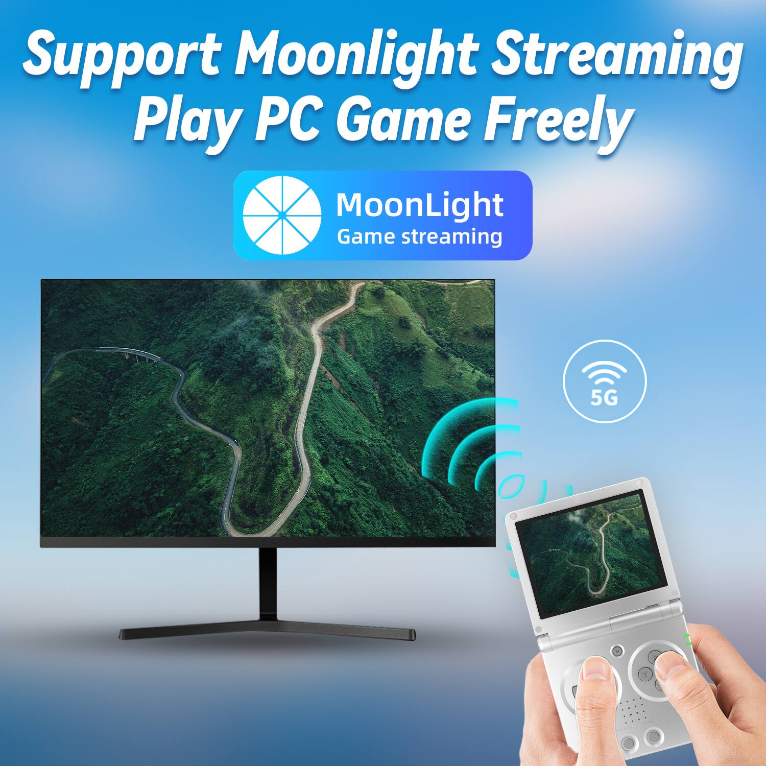 Support Moonlight Streaming  
Play PC Game Freely  

MoonLight  
Game streaming  

5G