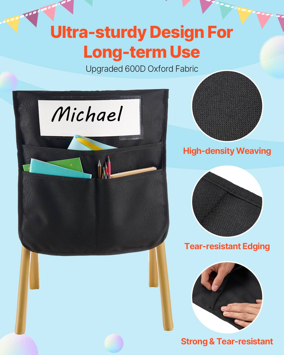 Ultra-sturdy Design For Long-term Use  
Upgraded 600D Oxford Fabric  

High-density Weaving  

Tear-resistant Edging  

Strong & Tear-resistant