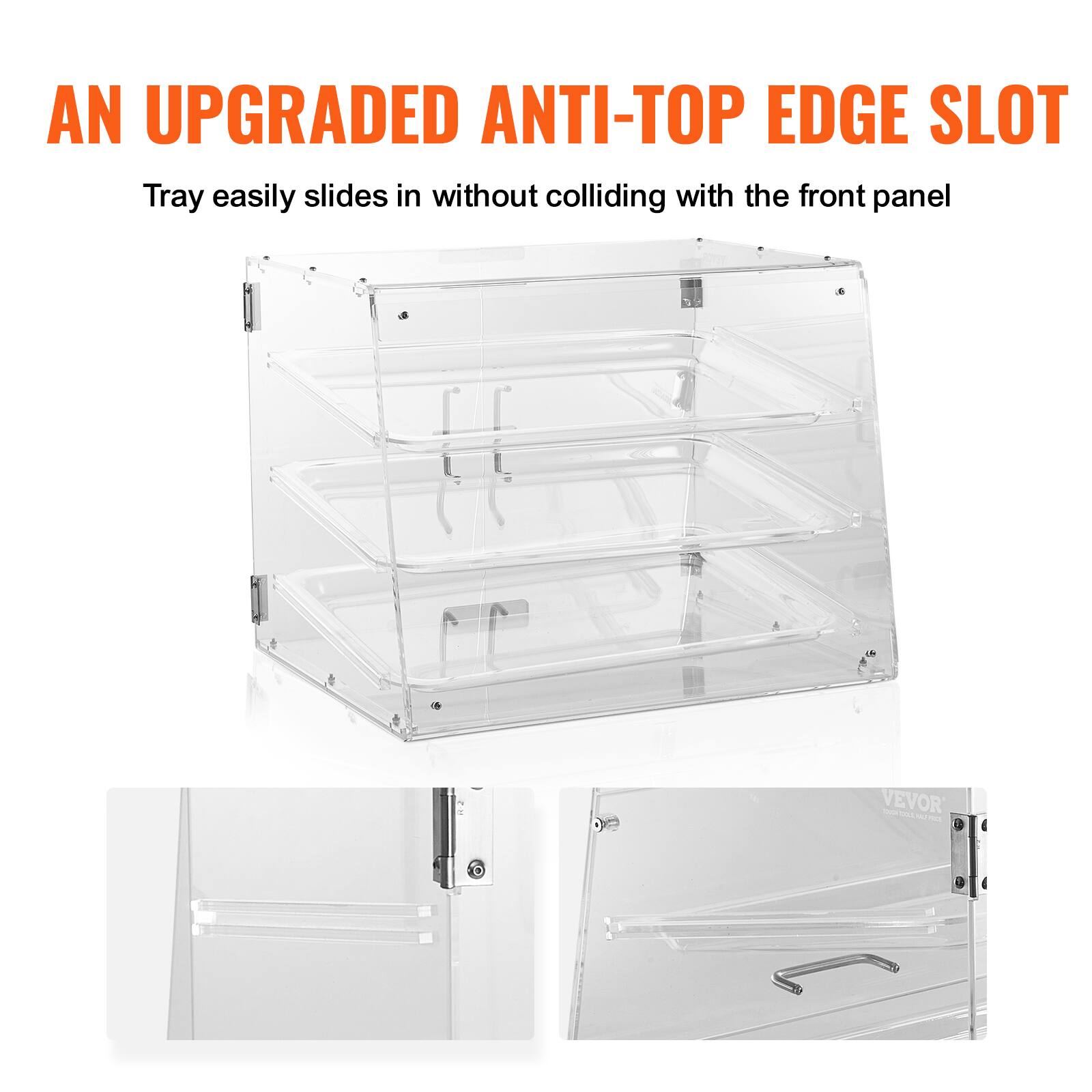AN UPGRADED ANTI-TOP EDGE SLOT  
Tray easily slides in without colliding with the front panel