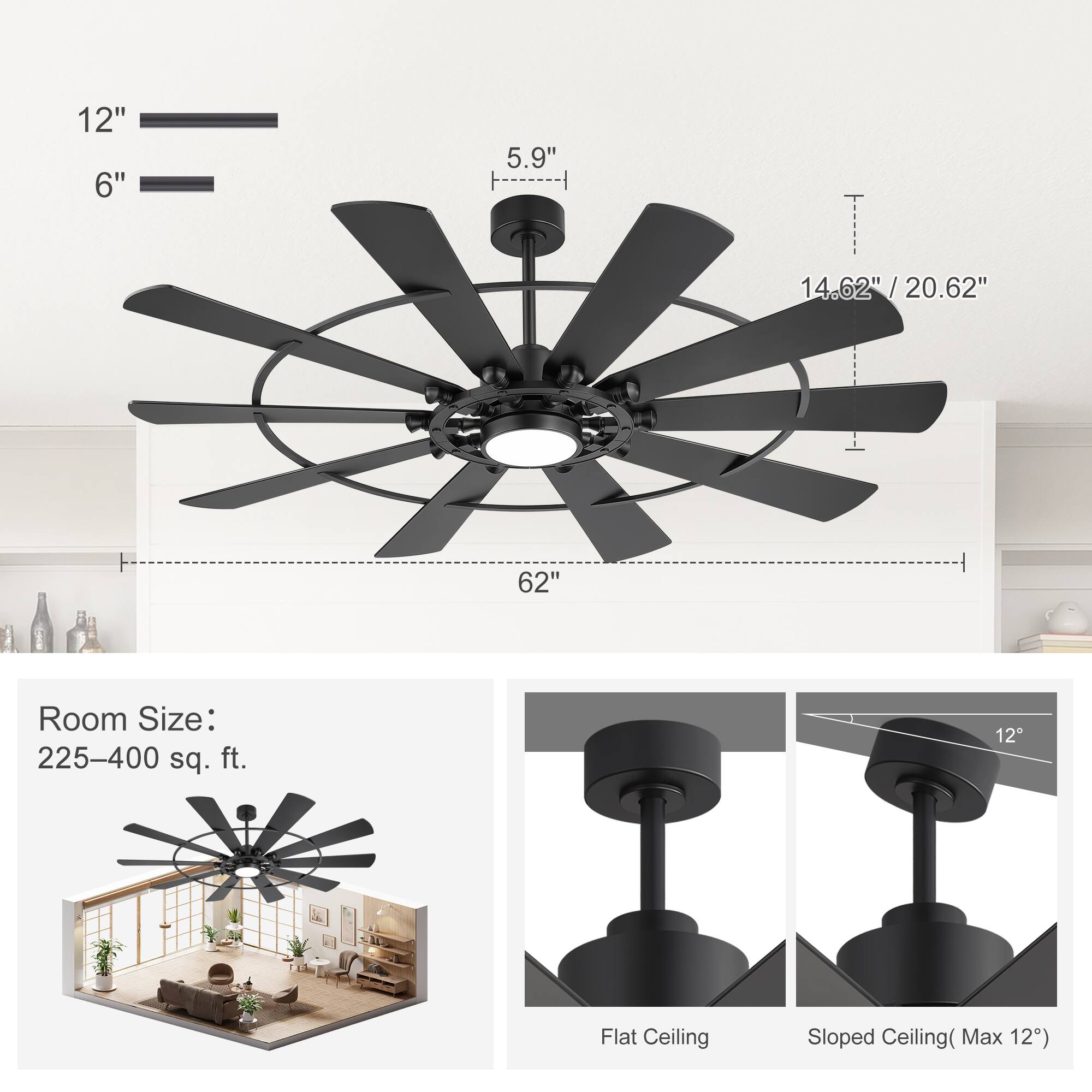 12" 6" 5.9" 14.62" / 20.62" / 62"  
Room Size: 225-400 sq. ft.  
Flat Ceiling Sloped Ceiling (Max 12")