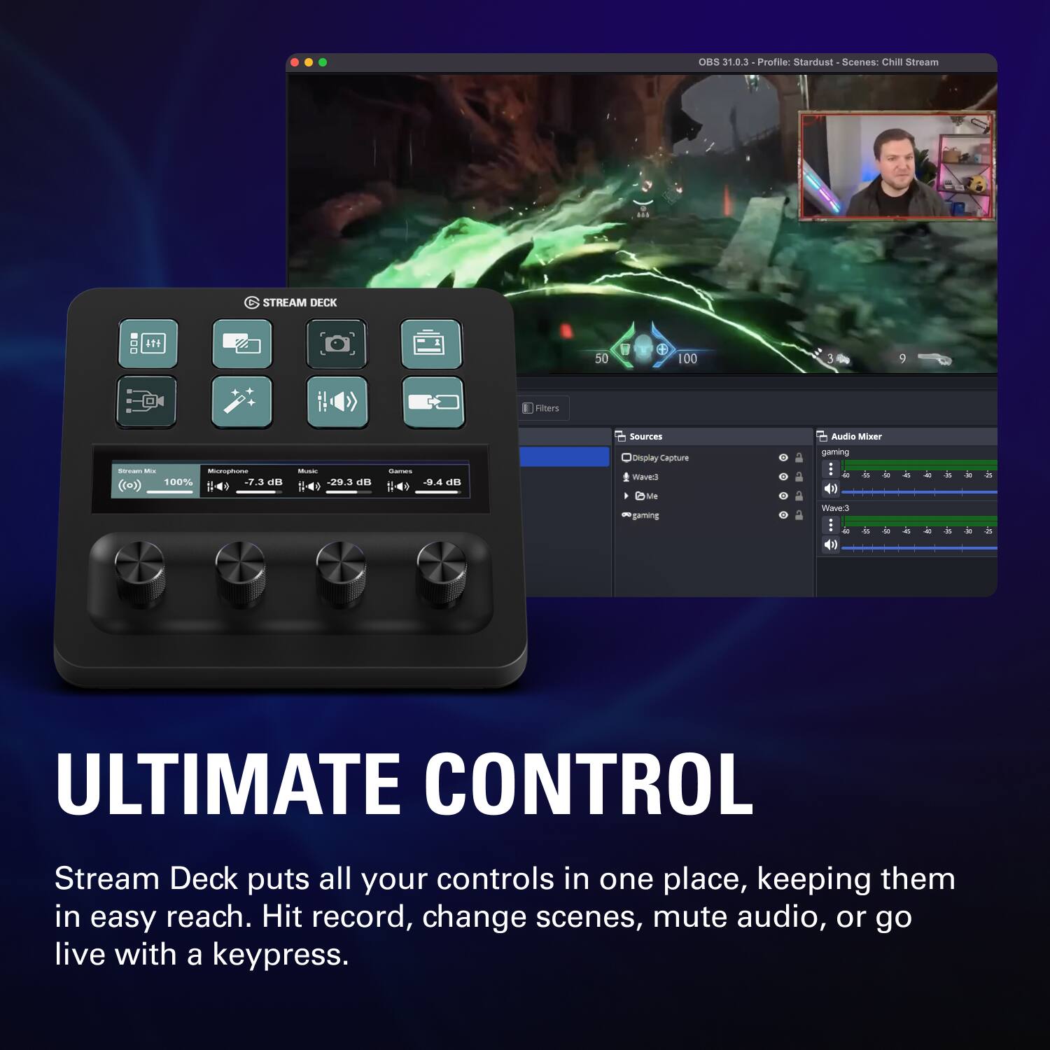 OBS 31.03 Profile: Stardust - Scenes: Chill Stream

Stream Deck puts all your controls in one place, keeping them in easy reach. Hit record, change scenes, mute audio, or go live with a keypress.

ULTIMATE CONTROL

Stream Deck puts all your controls in one place, keeping them in easy reach. Hit record, change scenes, mute audio, or go live with a keypress.
