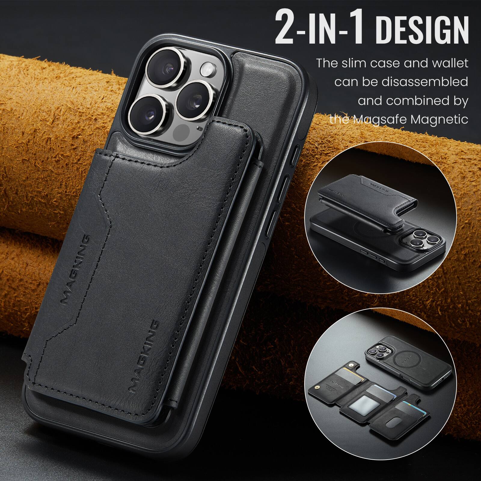 2-IN-1 DESIGN  
The slim case and wallet can be disassembled and combined by the Magsafe Magnetic