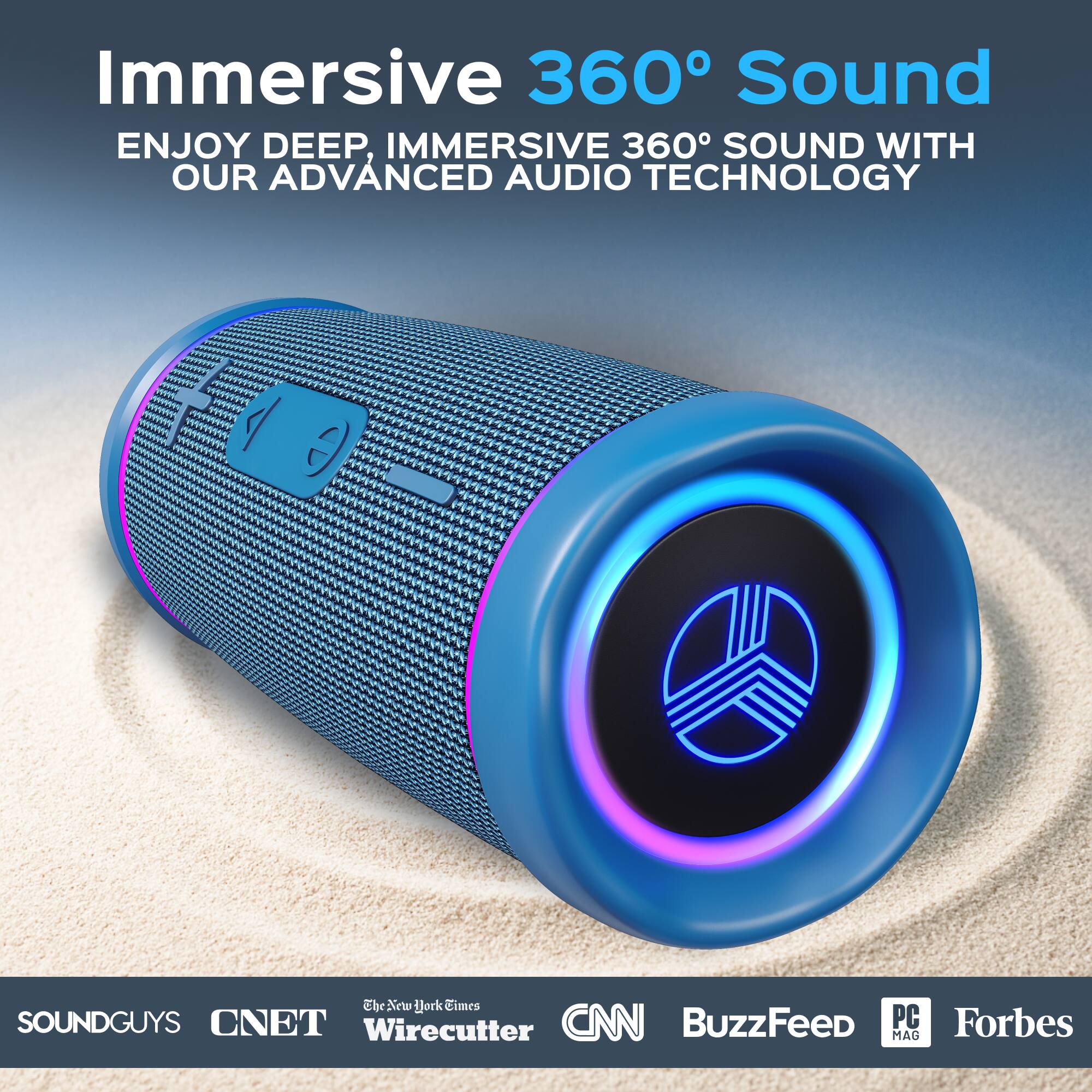 Immersive 360° Sound  
ENJOY DEEP, IMMERSIVE 360° SOUND WITH OUR ADVANCED AUDIO TECHNOLOGY  

SOUNDGUYS  
CNET  
The New York Times  
Wirecutter  
CNN  
BuzzFeed  
PC MAG  
Forbes