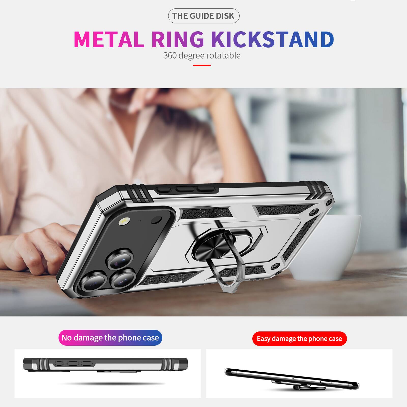 THE GUIDE DISK  
METAL RING KICKSTAND  
360 degree rotatable  

No damage the phone case  
Easy damage the phone case