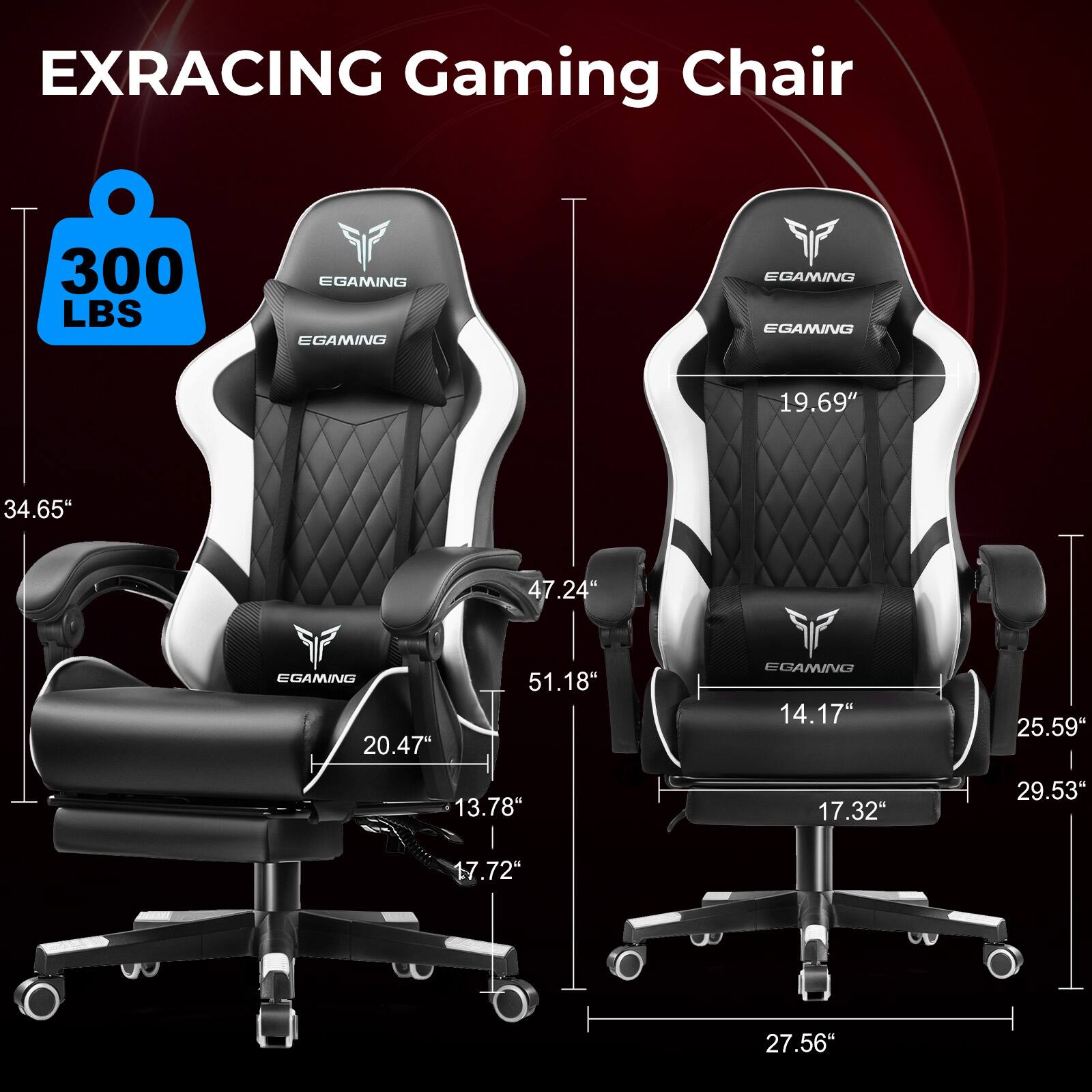 EXRACING Gaming Chair 300 LBS
EGAMING
EGAMING
EGAMING
EGAMING
19.69"
34.65"
47.24"
EGAMING
20.47"
51.18"
EGAMING
14.17"
25.59"
13.78"
17.32"
29.53"
17.72"
27.56"