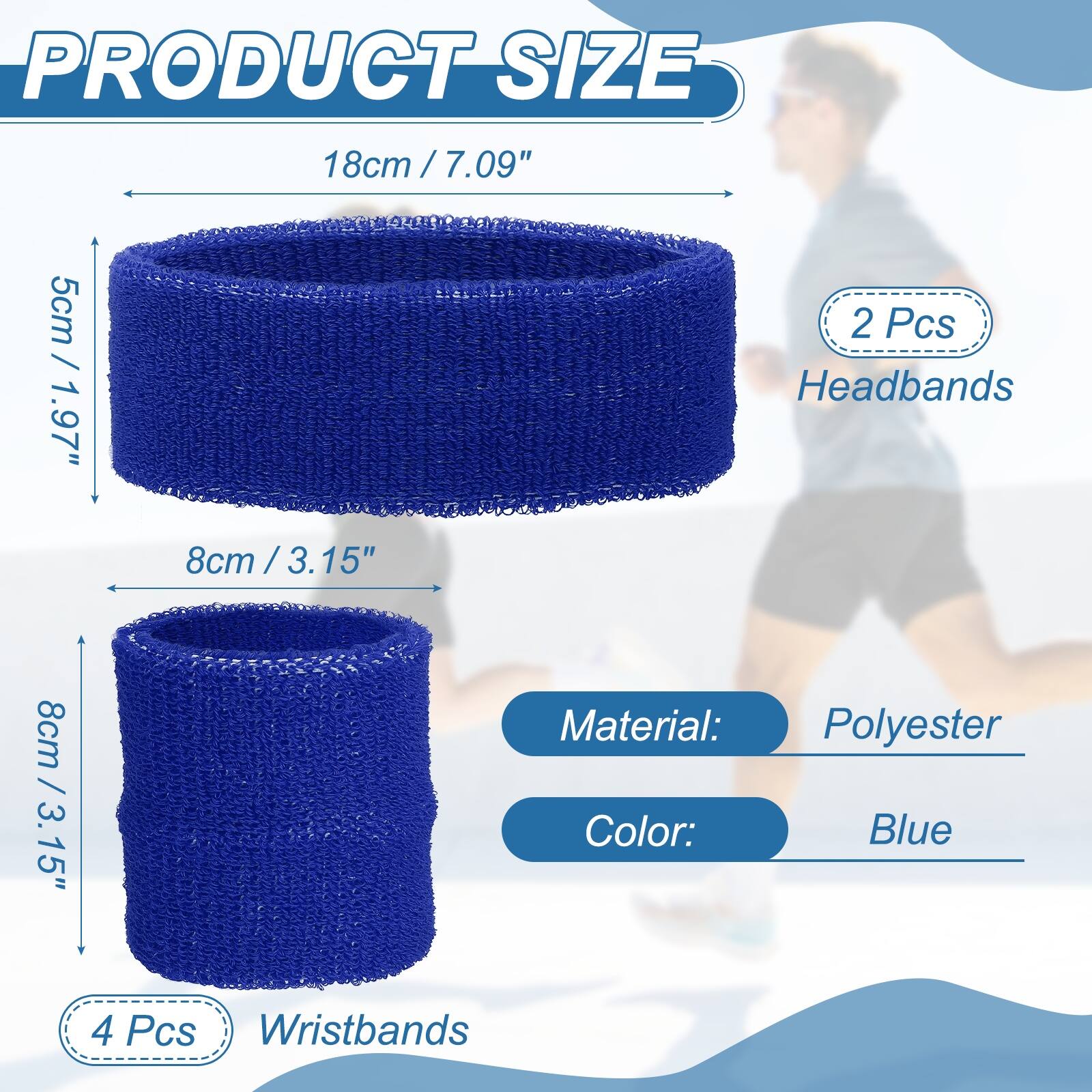 PRODUCT SIZE

18cm / 7.09"  
5cm / 1.97"  
8cm / 3.15"  
8cm / 3.15"  

Material: Polyester  
Color: Blue  

2 Pcs Headbands  
4 Pcs Wristbands