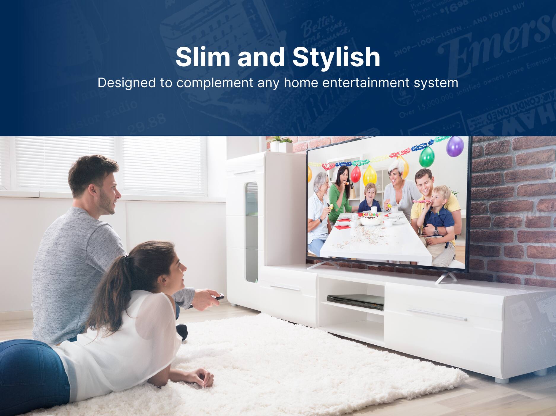 Slim and Stylish
Designed to complement any home entertainment system