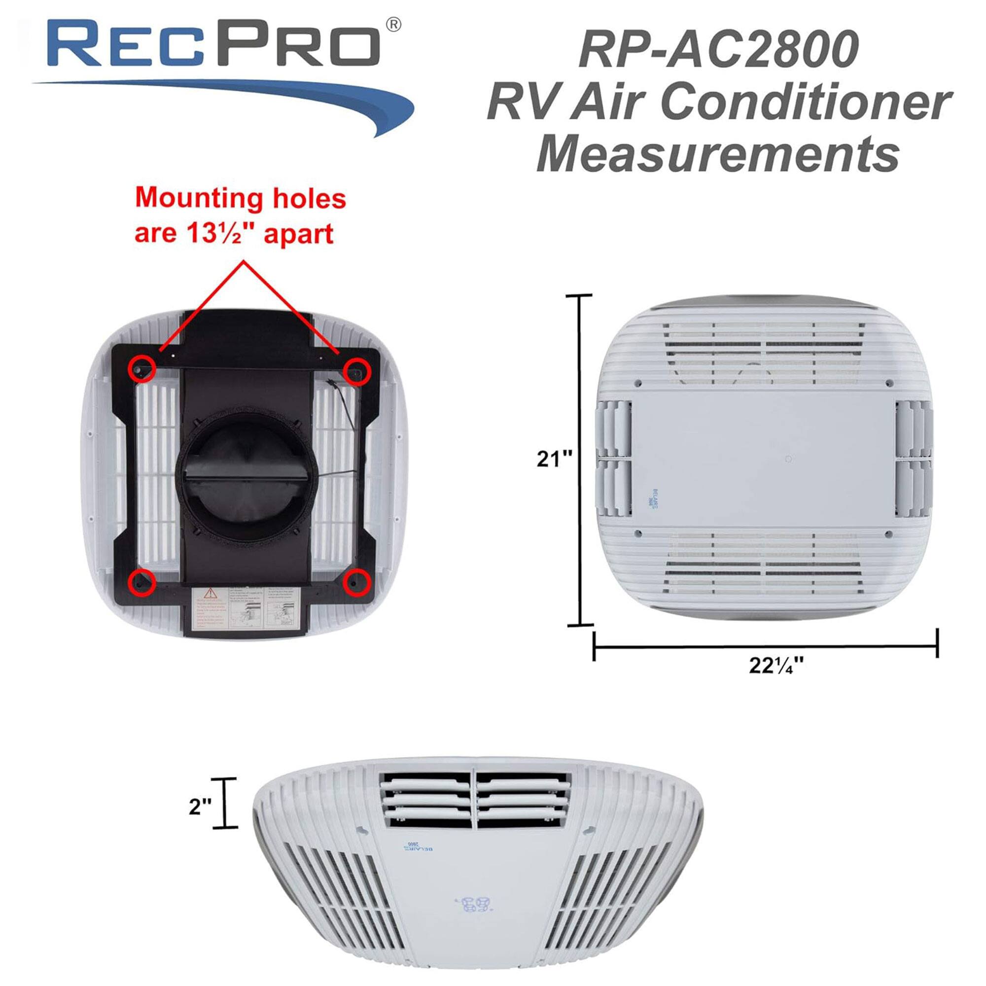 RECPRO RP-AC2800 RV Air Conditioner Measurements  
Mounting holes are 13½" apart  
21"  
22¼"  
2"