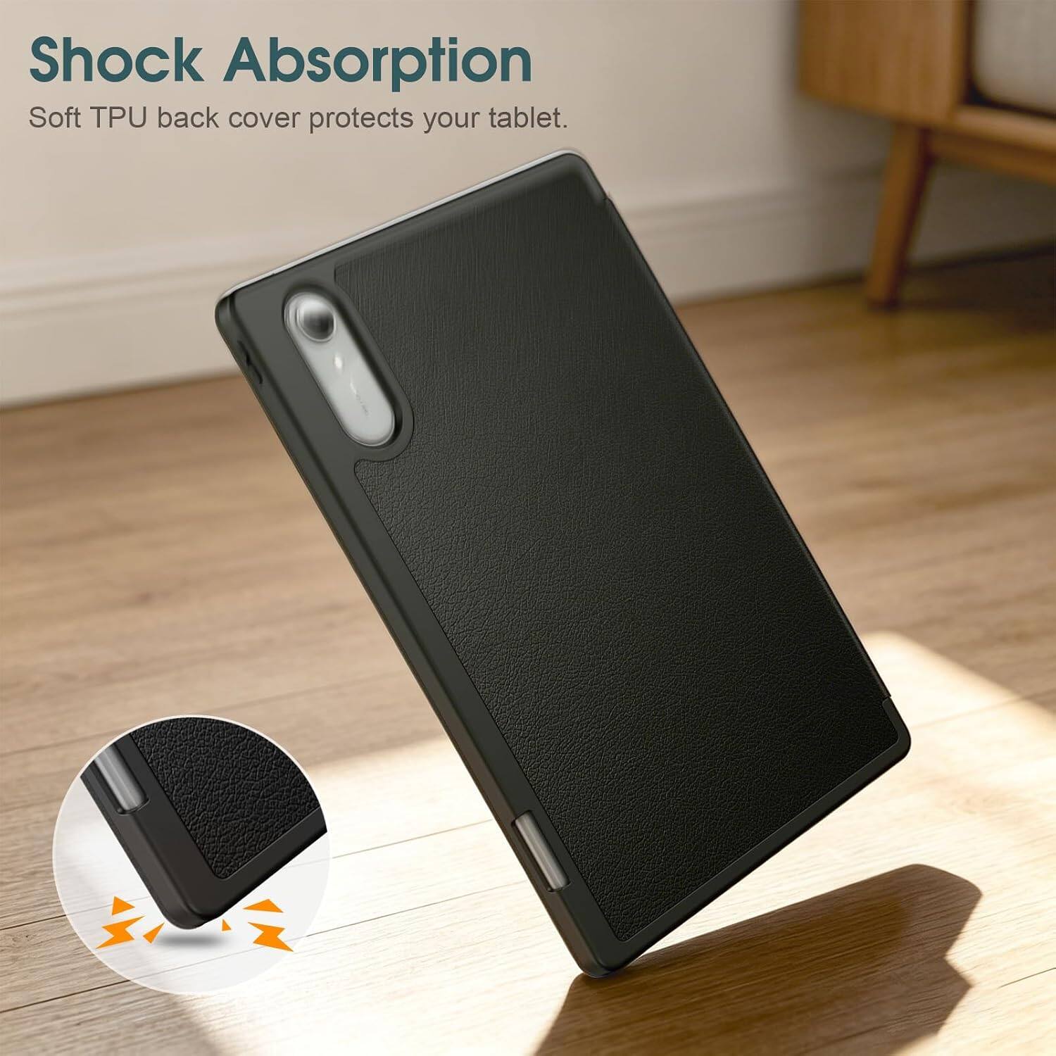 Shock Absorption  
Soft TPU back cover protects your tablet.