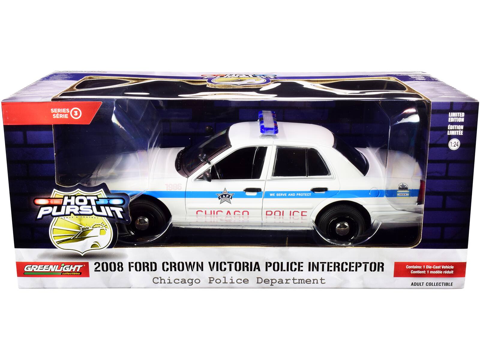 HOT PURSUIT SERIES 3 LIMITED EDITION 1:24  
1986  
WE SERVE AND PROTECT  
CHICAGO POLICE  
GREENLIGHT  
2008 FORD CROWN VICTORIA POLICE INTERCEPTOR  
Chicago Police Department  
Contains: 1 Die-Cast Vehicle  
Contient: 1 modèle réduit  
ADULT COLLECTIBLE