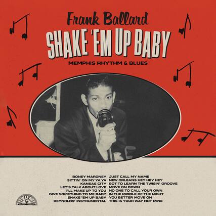 Frank Ballard
SHAKE 'EM UP BABY
MEMPHIS RHYTHM & BLUES
BONEY MARONEY
SITTIN' ON MY YA YA
KANSAS CITY
LET'S TALK ABOUT LOVE
I'LL MAKE UP TO YOU
GIVE SOMETHING TO ME BABY
IN THE MIDDLE OF THE NIGHT
SHAKE 'EM UP BABY
JUST CALL MY NAME
NEW ORLEANS HEY HEY HEY
GOT TO LEARN THE TWISTIN' GROOVE
MOVE ON DOWN
NO ONE TO CALL YOUR OWN
IN THE MIDDLE OF THE NIGHT
YOU BETTER MOVE ON
THIS IS YOUR WAY NOT MINE
REYNOLDS INSTRUMENTAL