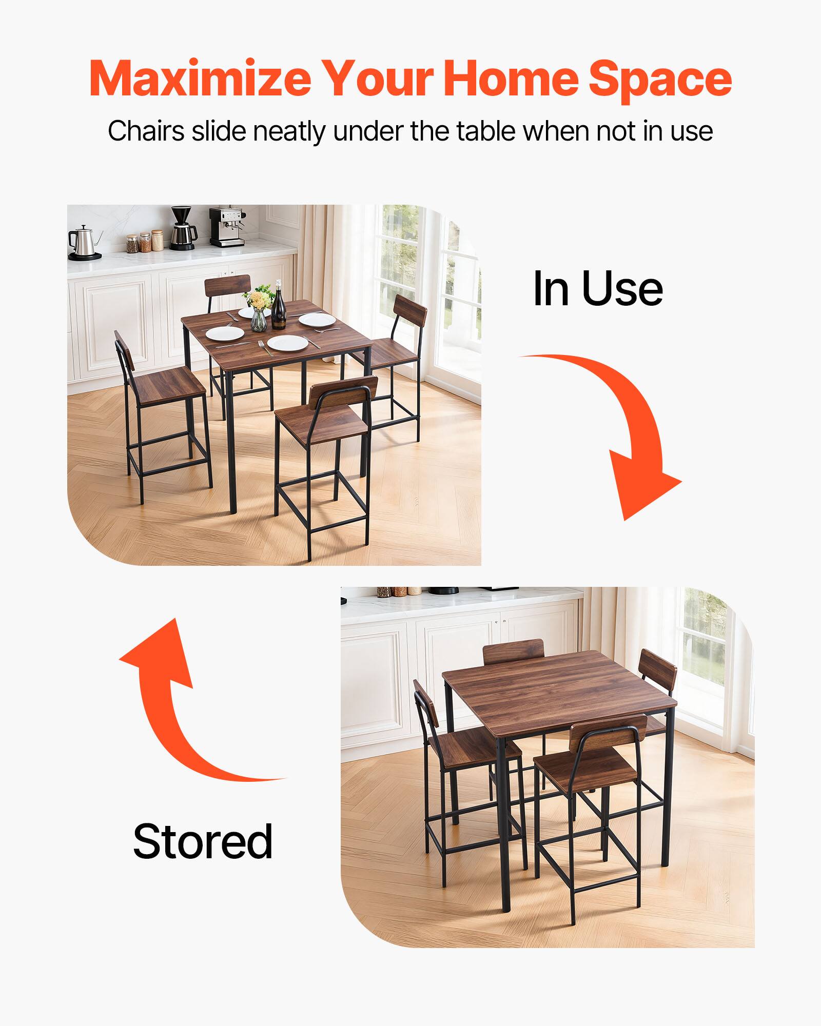 Maximize Your Home Space  
Chairs slide neatly under the table when not in use  

In Use  
Stored