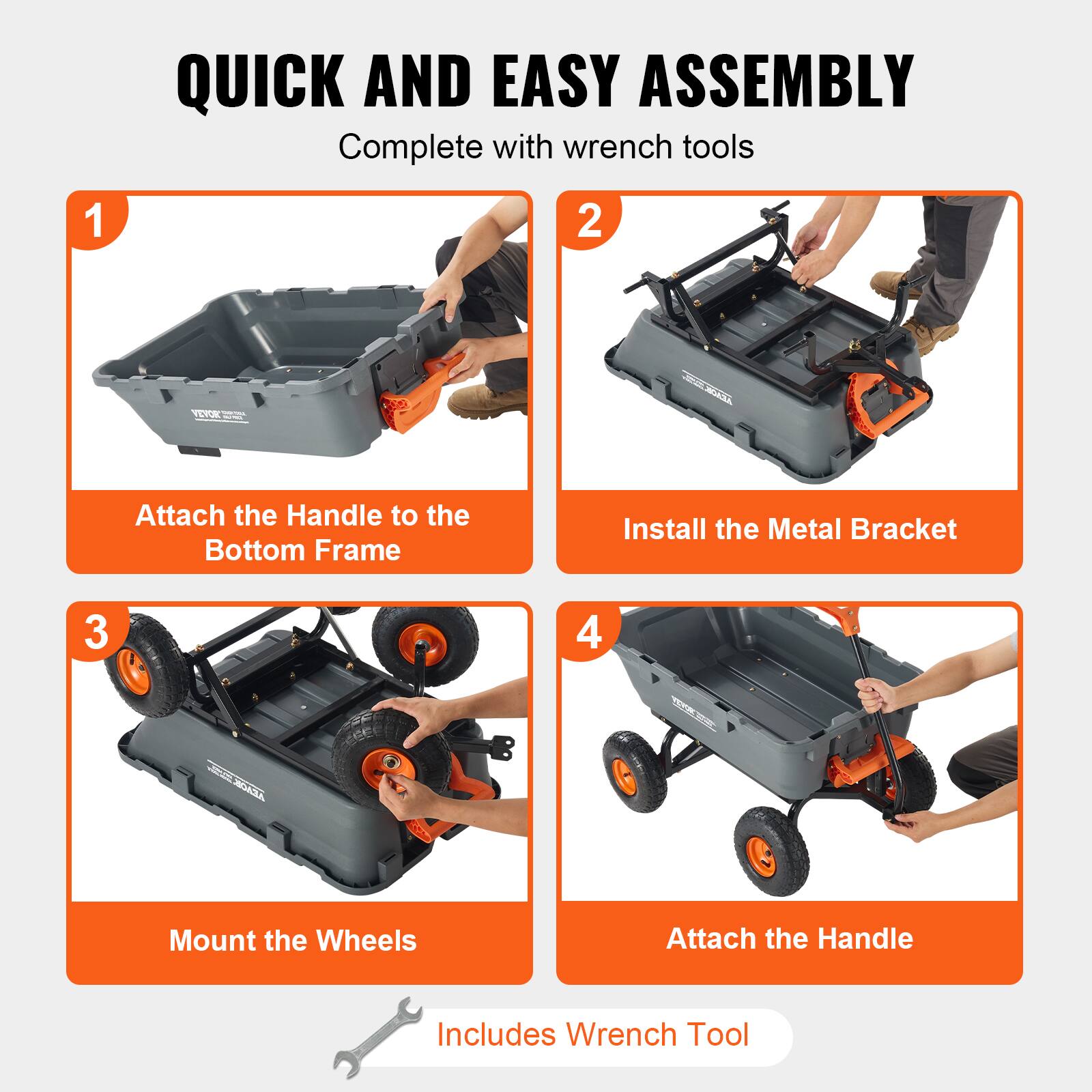 1. QUICK AND EASY ASSEMBLY Complete with wrench tools
2. Attach the Handle to the Bottom Frame
3. Install the Metal Bracket
4. Mount the Wheels
5. Attach the Handle
6. Includes Wrench Tool