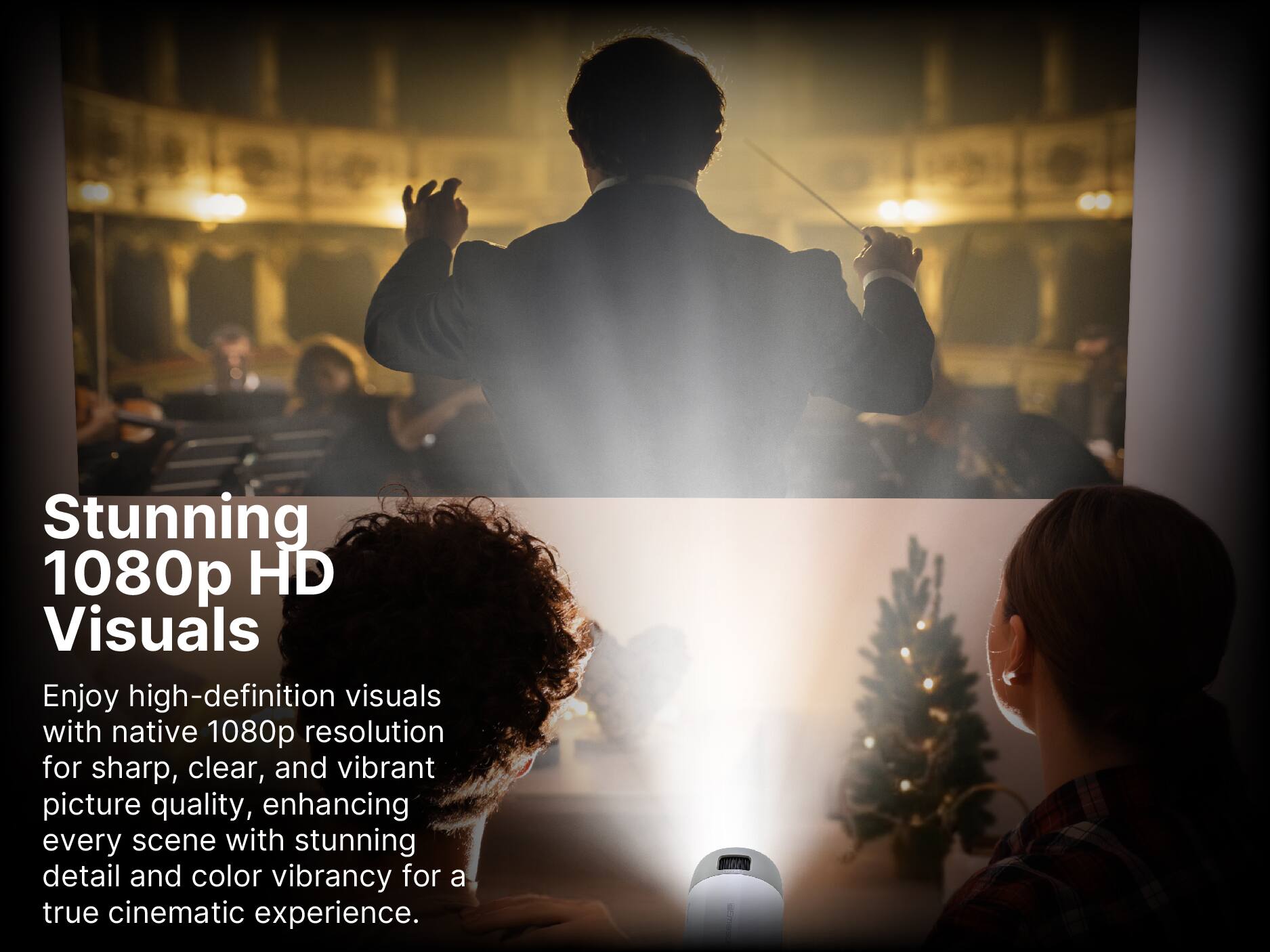 Stunning 1080p HD Visuals
Enjoy high-definition visuals with native 1080p resolution for sharp, clear, and vibrant picture quality, enhancing every scene with stunning detail and color vibrancy for a true cinematic experience.