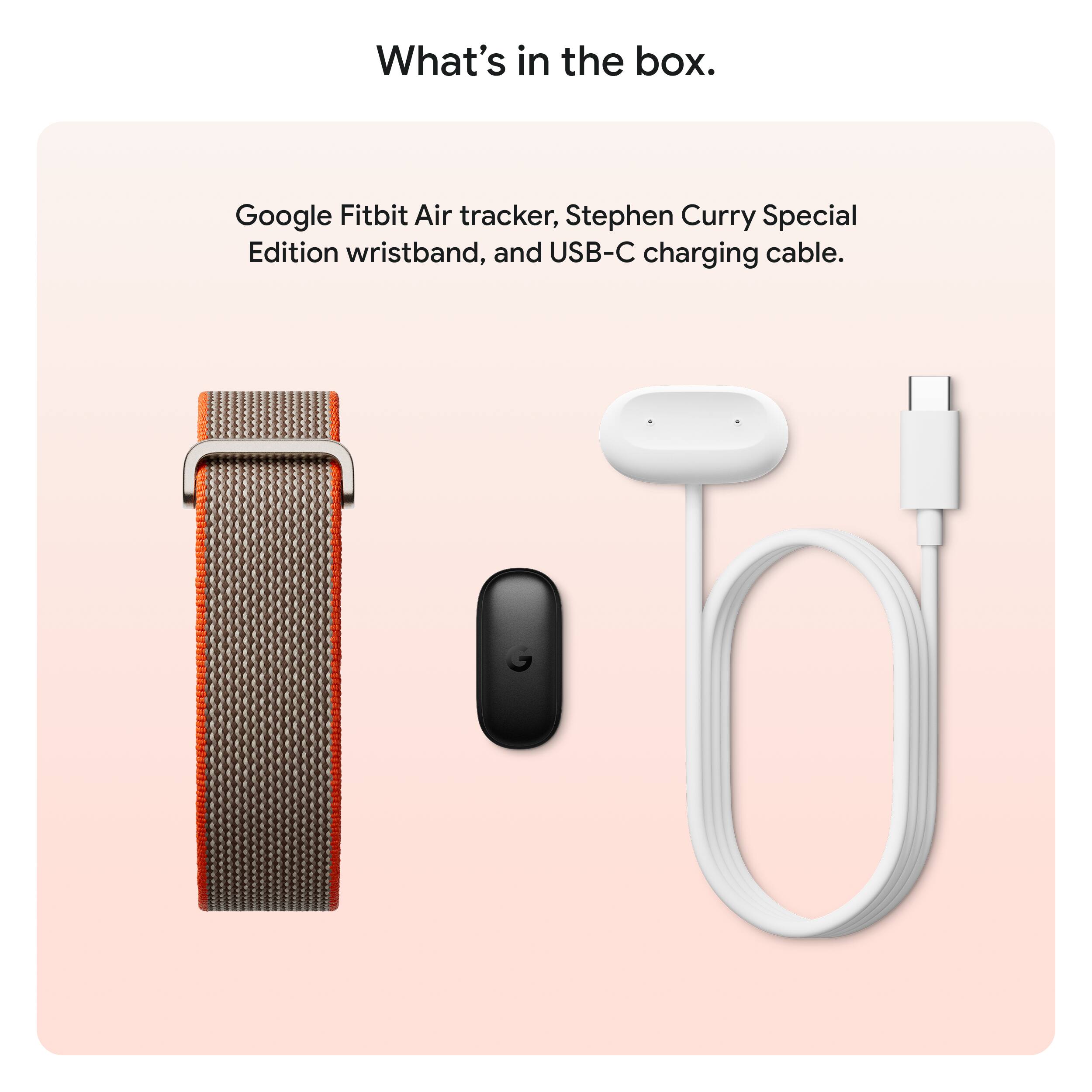 What's in the box.

Google Fitbit Air tracker, Stephen Curry Special Edition wristband, and USB-C charging cable.