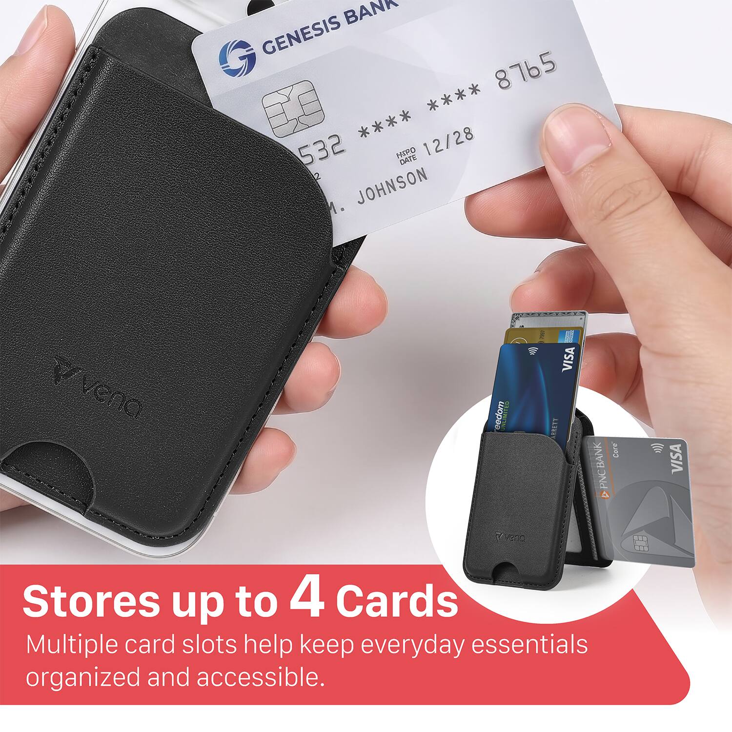 BANK GENESIS **** 8765 **** 12/28 532 HIPO DATE 2 . JOHNSON

veno

VISA ASKETT
BANK PNC 4
Cere
VISA
ONSY

Stores up to 4 Cards
Multiple card slots help keep everyday essentials organized and accessible.