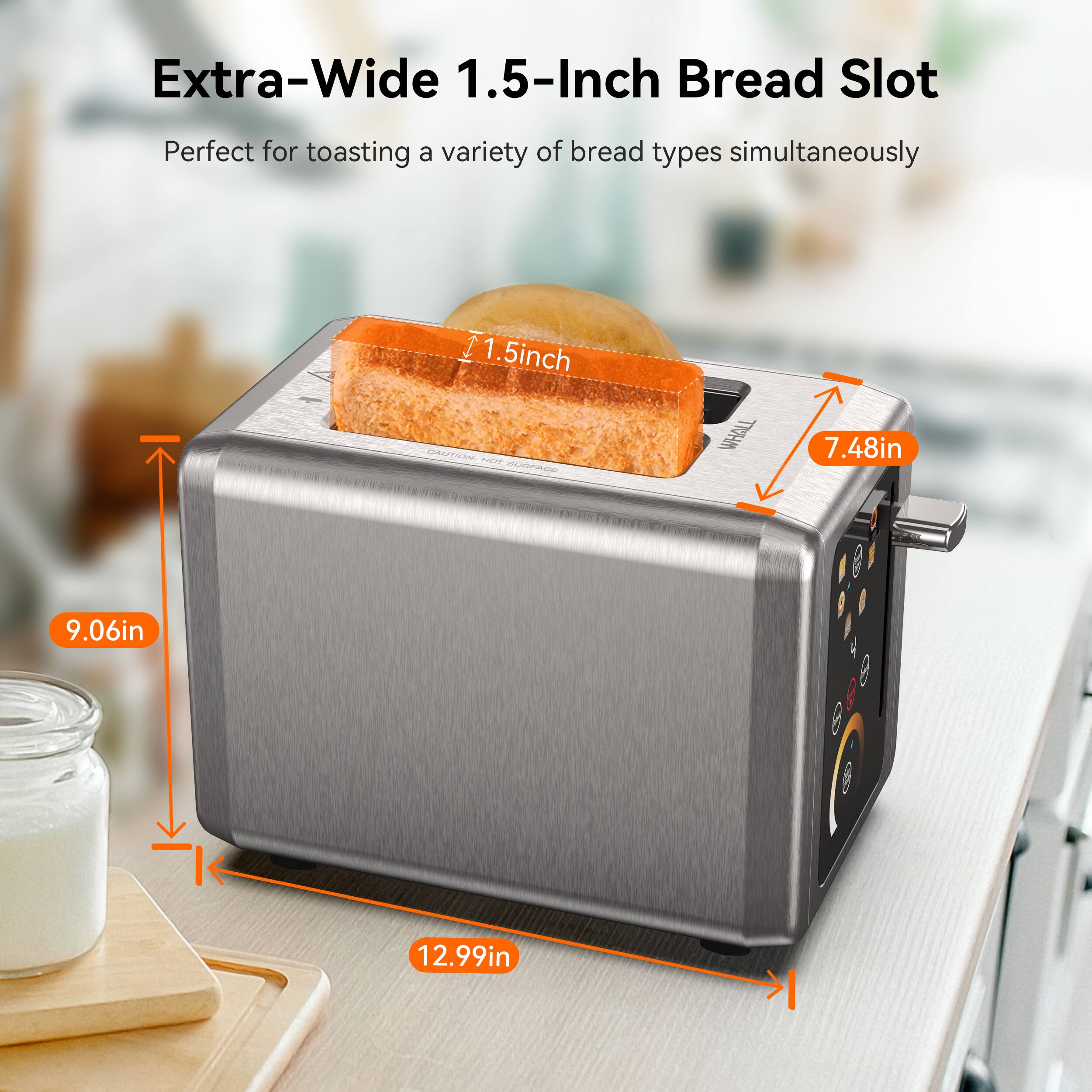 Extra-Wide 1.5-Inch Bread Slot Perfect for toasting a variety of bread types simultaneously 1.5inch 7.48in 9.06in 12.99in
