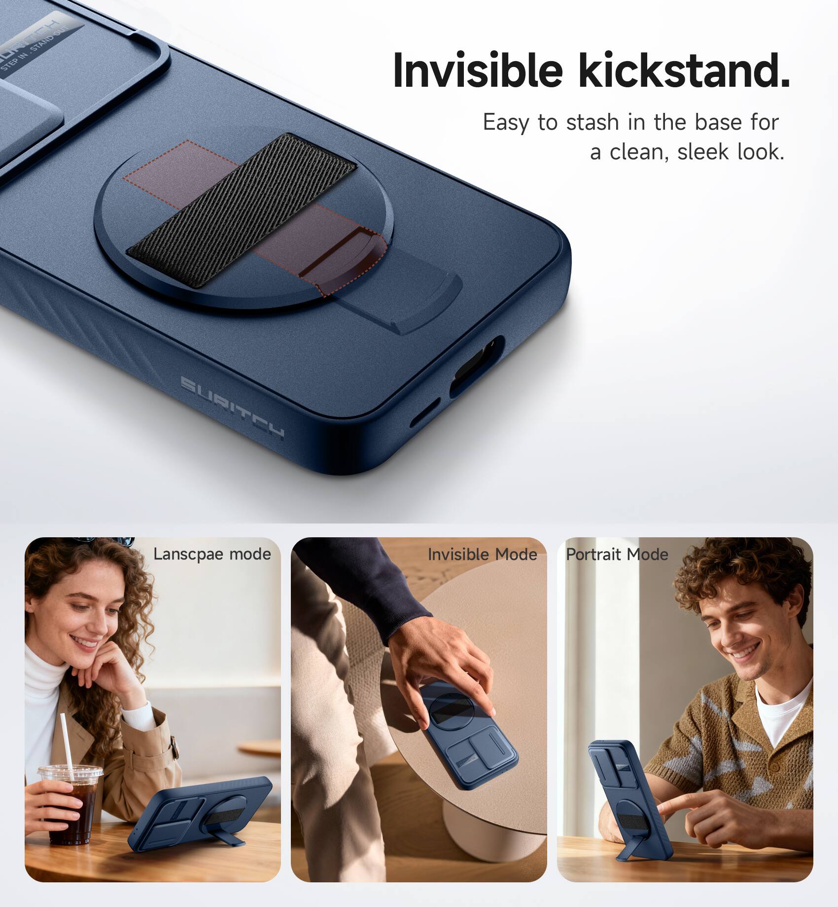 Invisible kickstand.  
Easy to stash in the base for a clean, sleek look.  

Landscape mode  
Invisible Mode  
Portrait Mode