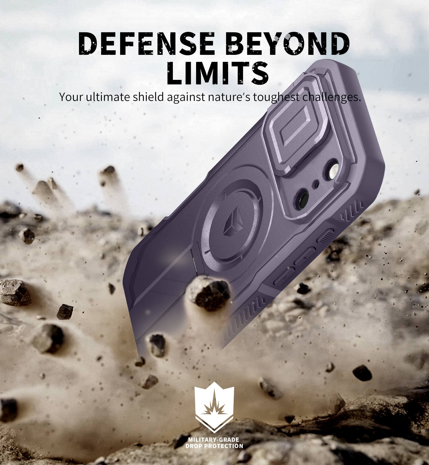 DEFENSE BEYOND LIMITS  
Your ultimate shield against nature's toughest challenges.  

MILITARY-GRADE DROP PROTECTION