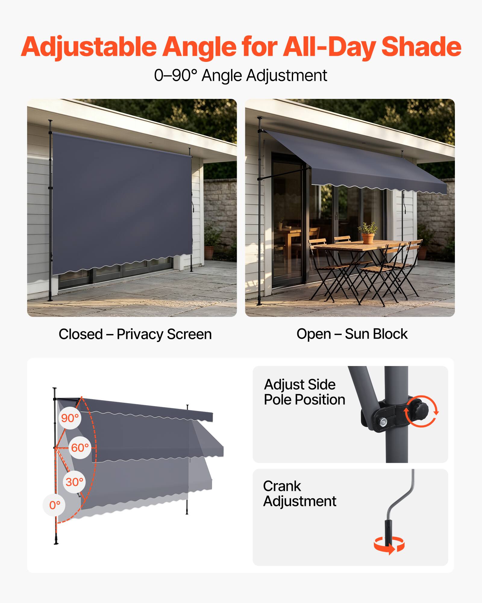 Adjustable Angle for All-Day Shade  
0-90° Angle Adjustment  
Closed - Privacy Screen  
Open - Sun Block  
Adjust Side Pole Position  
Crank Adjustment