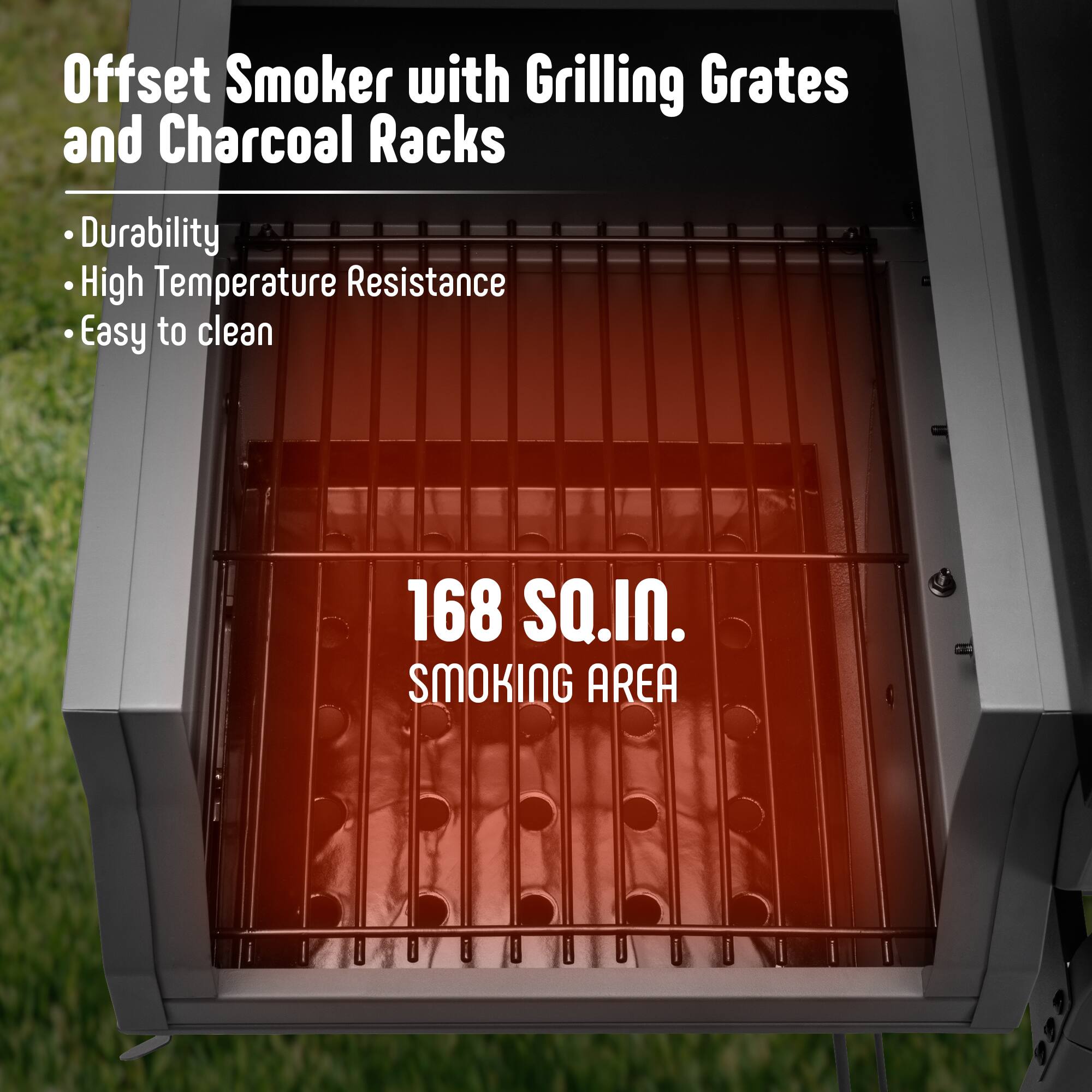 Offset Smoker with Grilling Grates and Charcoal Racks

- Durability
- High Temperature Resistance
- Easy to clean

168 SQ.IN. SMOKING AREA