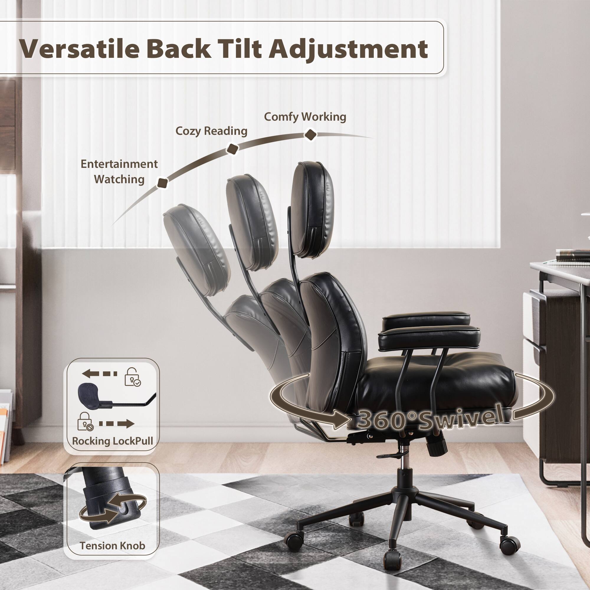 Versatile Back Tilt Adjustment

- Comfy Working
- Cozy Reading
- Entertainment Watching

360° Swivel

Rocking LockPull

Tension Knob