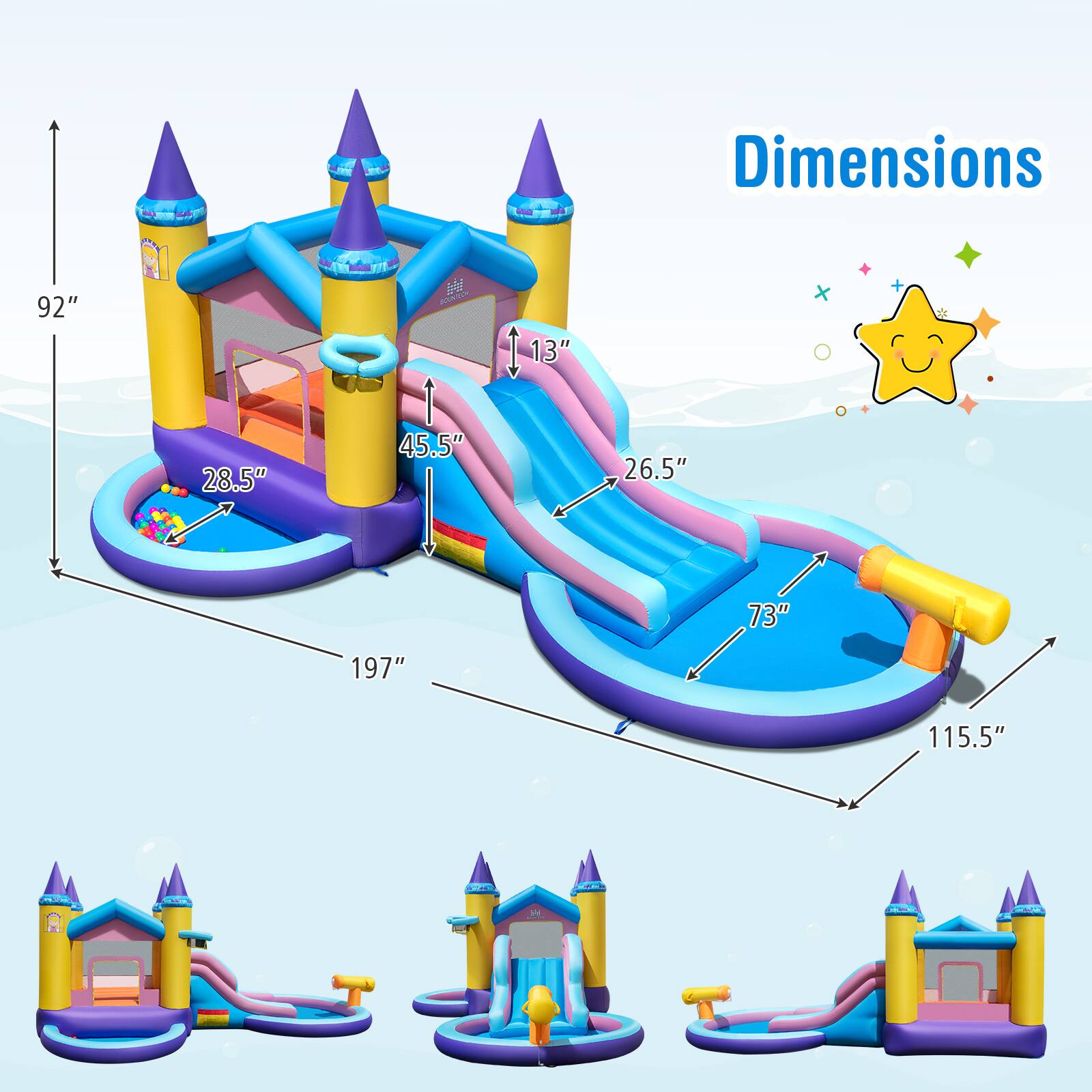 Dimensions:  
- Height: 92"  
- Width: 197"  
- Depth: 115.5"  
- Slide Length: 45.5"  
- Slide Height: 26.5"  
- Water Slide Height: 73"  
- Pool Depth: 28.5"