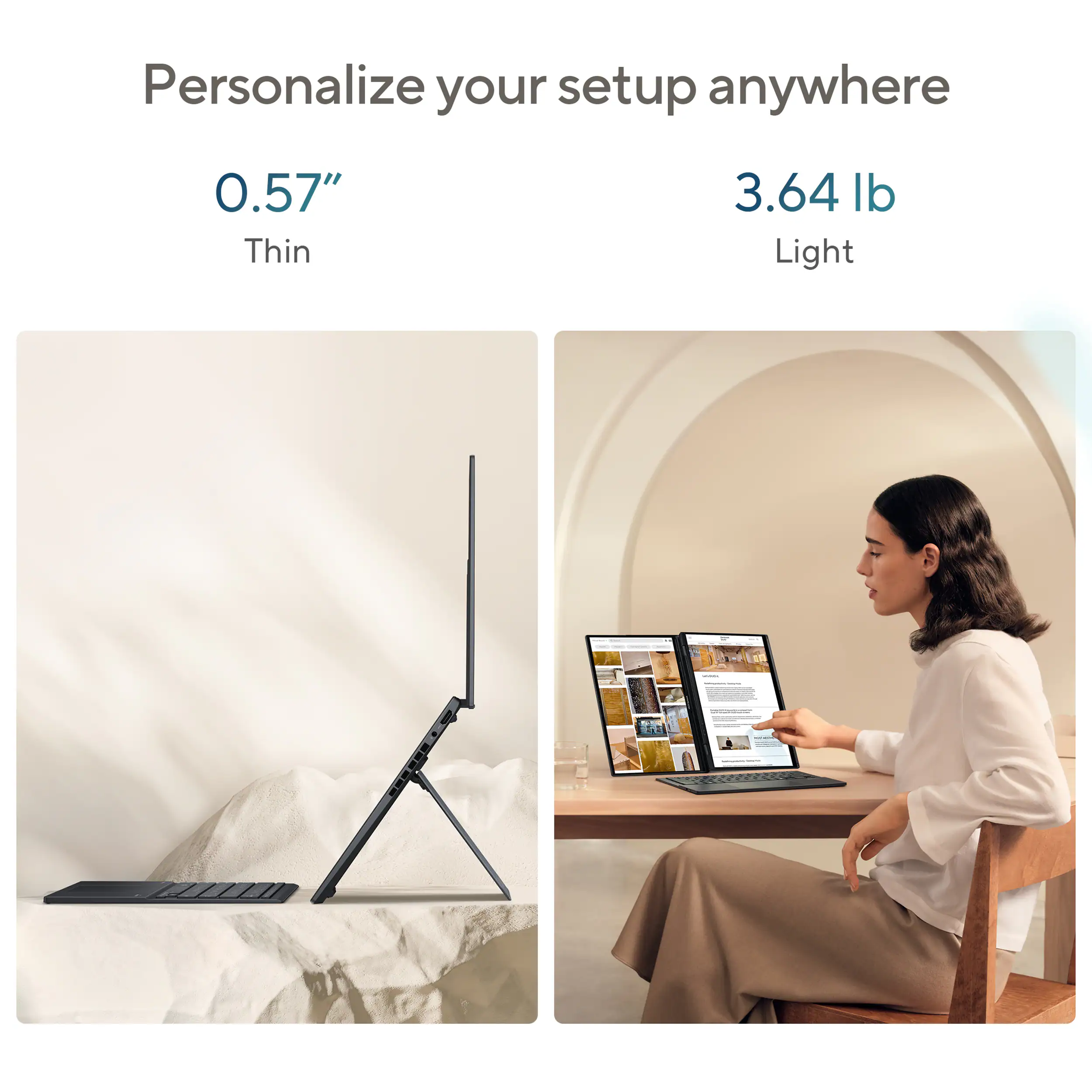 Personalize your setup anywhere 0.57" Thin 3.64 lb Light