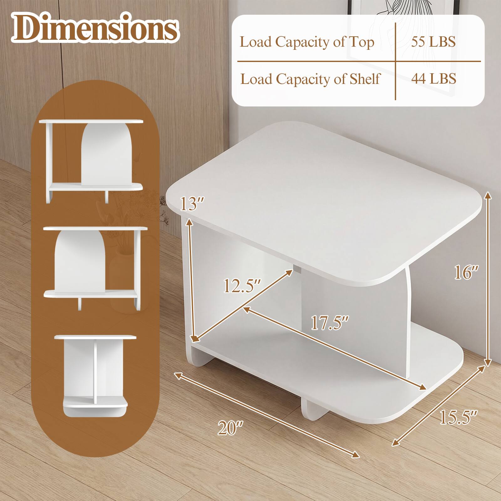 Dimensions:
- Load Capacity of Top: 55 LBS
- Load Capacity of Shelf: 44 LBS

Dimensions:
- Height: 13"
- Width: 16"
- Depth: 12.5" (top shelf)
- Depth: 17.5" (bottom shelf)
- Depth: 15.5" (base)
- Width: 20" (base)