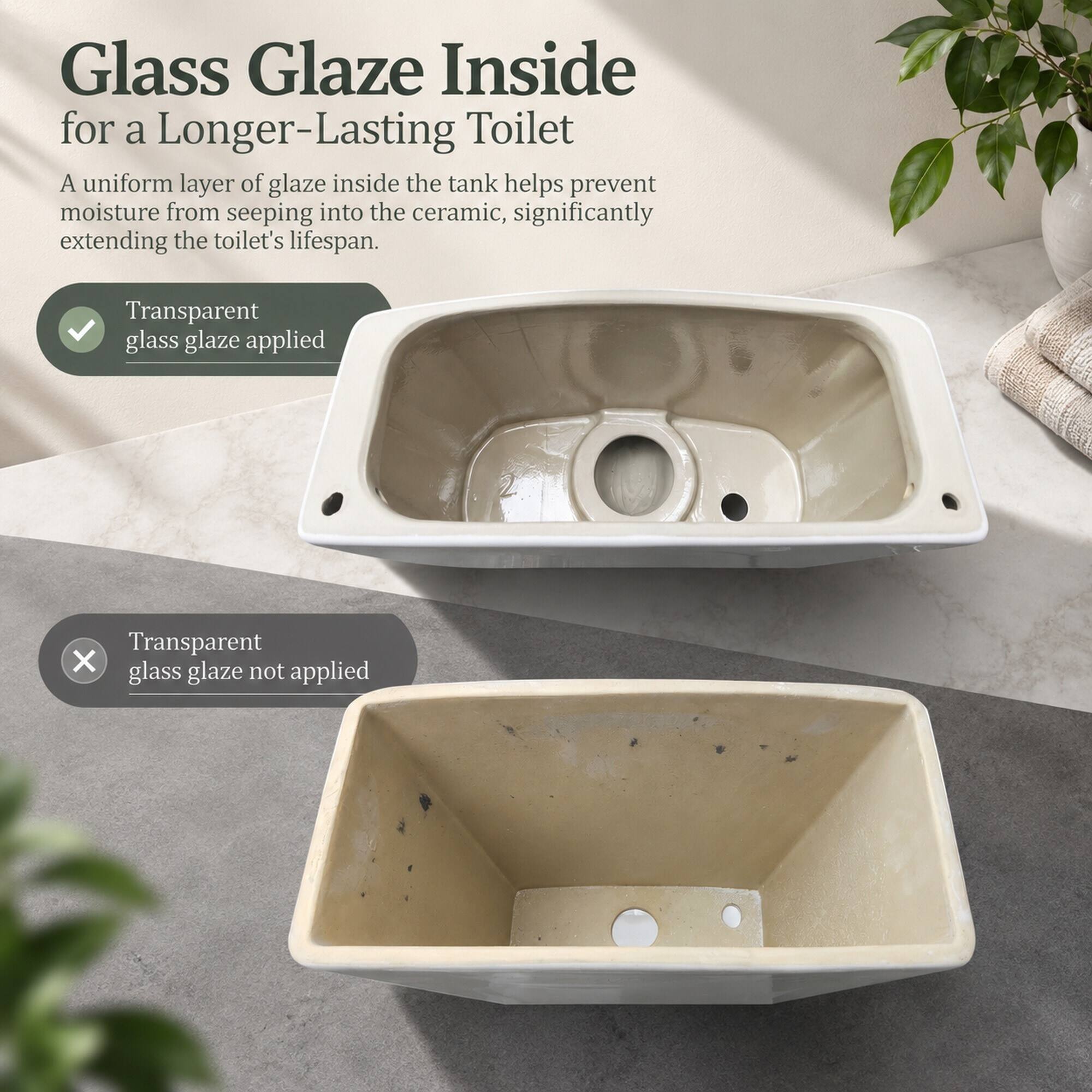Glass Glaze Inside for a Longer-Lasting Toilet  
A uniform layer of glaze inside the tank helps prevent moisture from seeping into the ceramic, significantly extending the toilet's lifespan.  

Transparent glass glaze applied  
Transparent glass glaze not applied