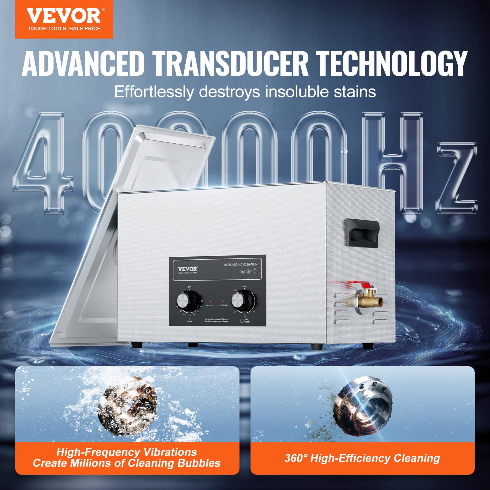 VEVOR TOUGH TOOLS, HALF PRICE ADVANCED TRANSDUCER TECHNOLOGY Effortlessly destroys insoluble stains 40200Hz High-Frequency Vibrations Create Millions of Cleaning Bubbles 360 High-Efficiency Cleaning