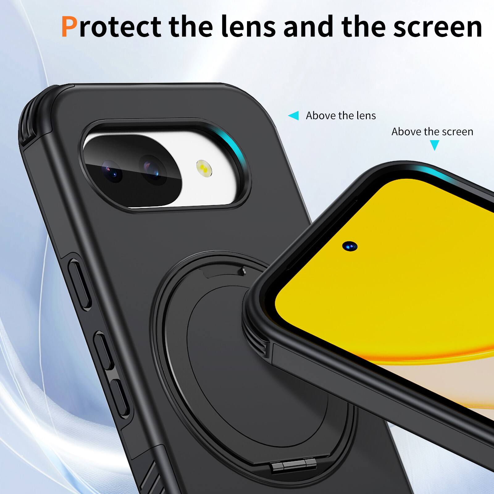 Protect the lens and the screen

Above the lens

Above the screen