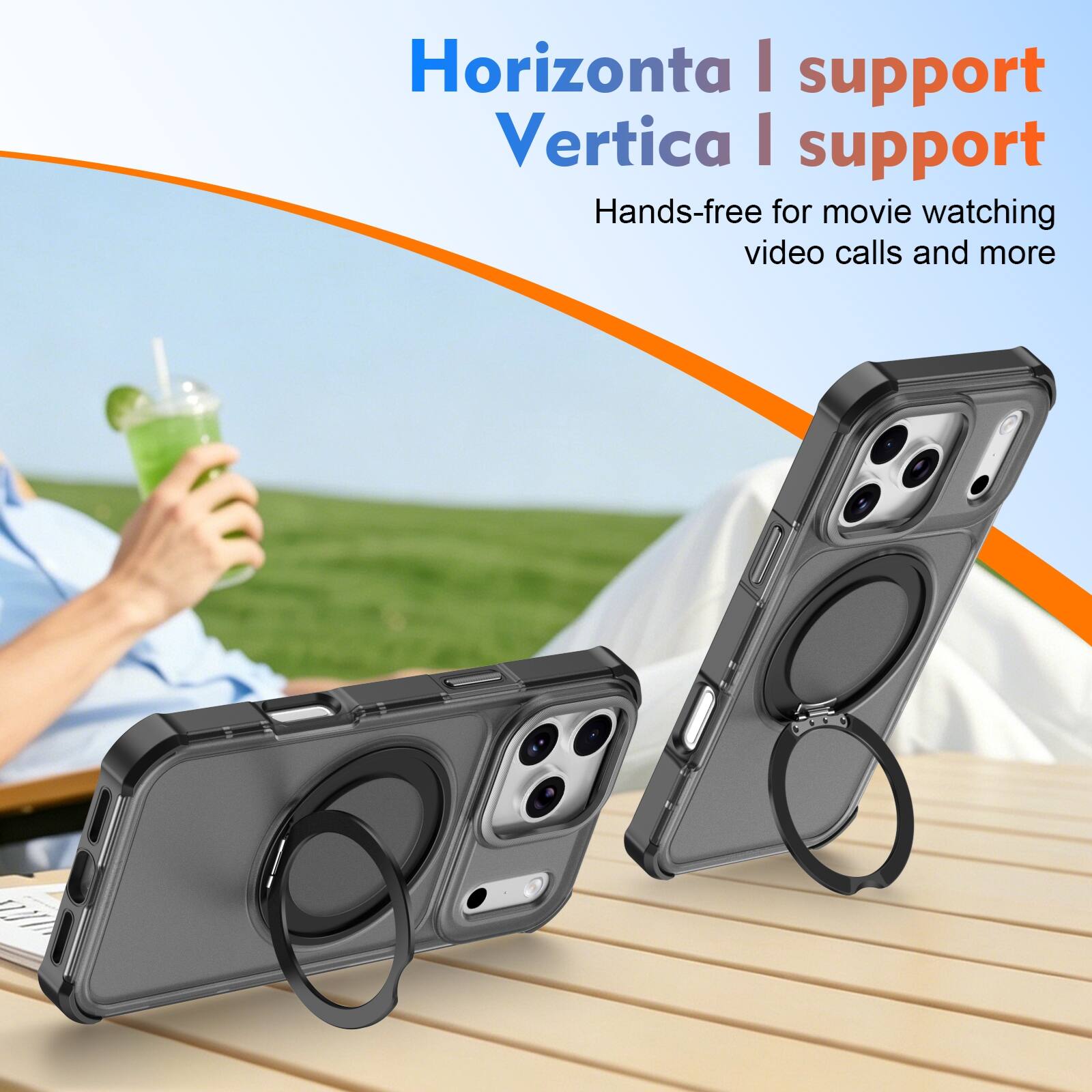 Horizonta | support  
Vertica | support  
Hands-free for movie watching, video calls and more