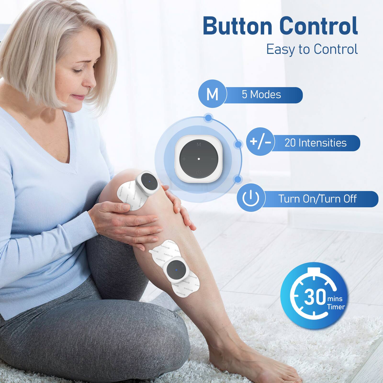 Button Control  
Easy to Control

- 5 Modes
- 20 Intensities
- Turn On/Turn Off
- 30 mins Timer