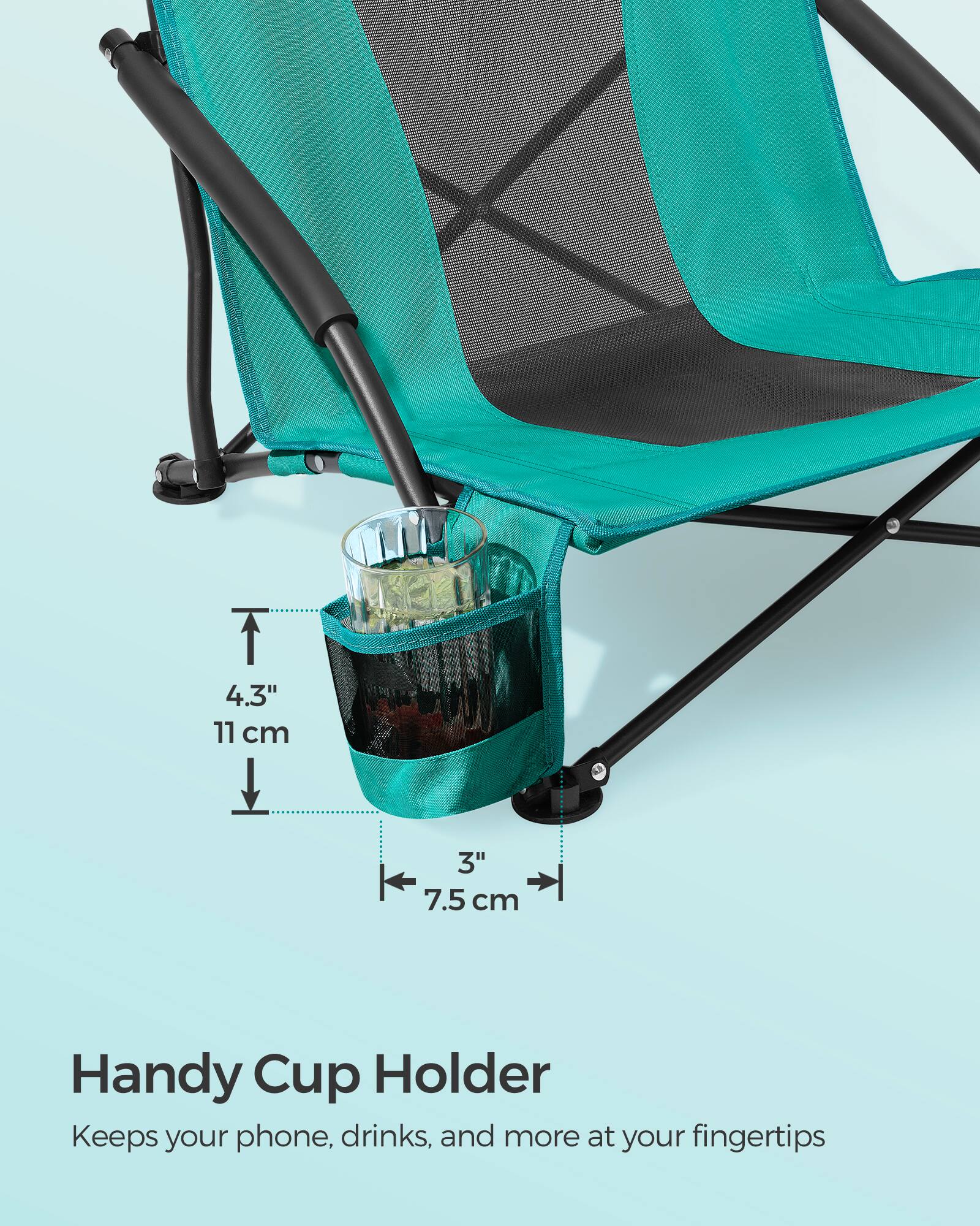 4.3" 11 cm  
3" 7.5 cm  

Handy Cup Holder  
Keeps your phone, drinks, and more at your fingertips