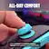 ALL-DAY COMFORT
Extra cushion and thumb-cradling design make gaming more comfortable.