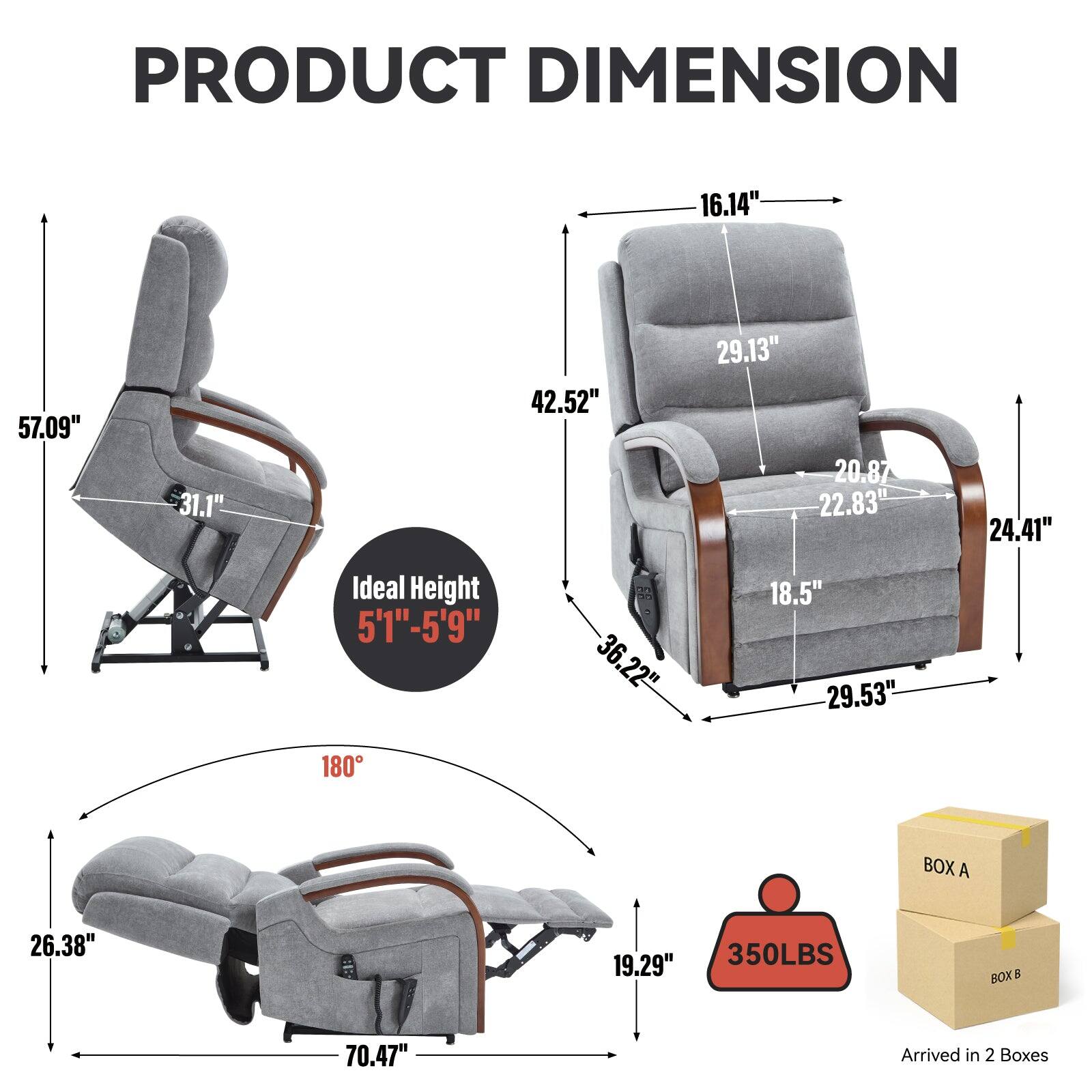 **PRODUCT DIMENSION**

- **Chair Dimensions:**
  - Height: 57.09"
  - Width: 31.1"
  - Depth: 42.52"
  - Seat Height: 16.14"
  - Seat Width: 29.13"
  - Seat Depth: 20.87"
  - Armrest Height: 22.83"
  - Armrest Width: 24.41"
  - Backrest Height: 29.13"
  - Backrest Width: 18.5"
  - Base Width: 36.22"
  - Base Depth: 29.53"

- **Recliner Dimensions:**
  - Length: 70.47"
  - Height: 26.38"
  - Depth: 19.29"

- **Ideal Height:** 5'1" - 5'9"

- **Weight Capacity:** 350LBS

- **Boxes:**
  - BOX A: 26.38" x 19.29" x 350LBS
