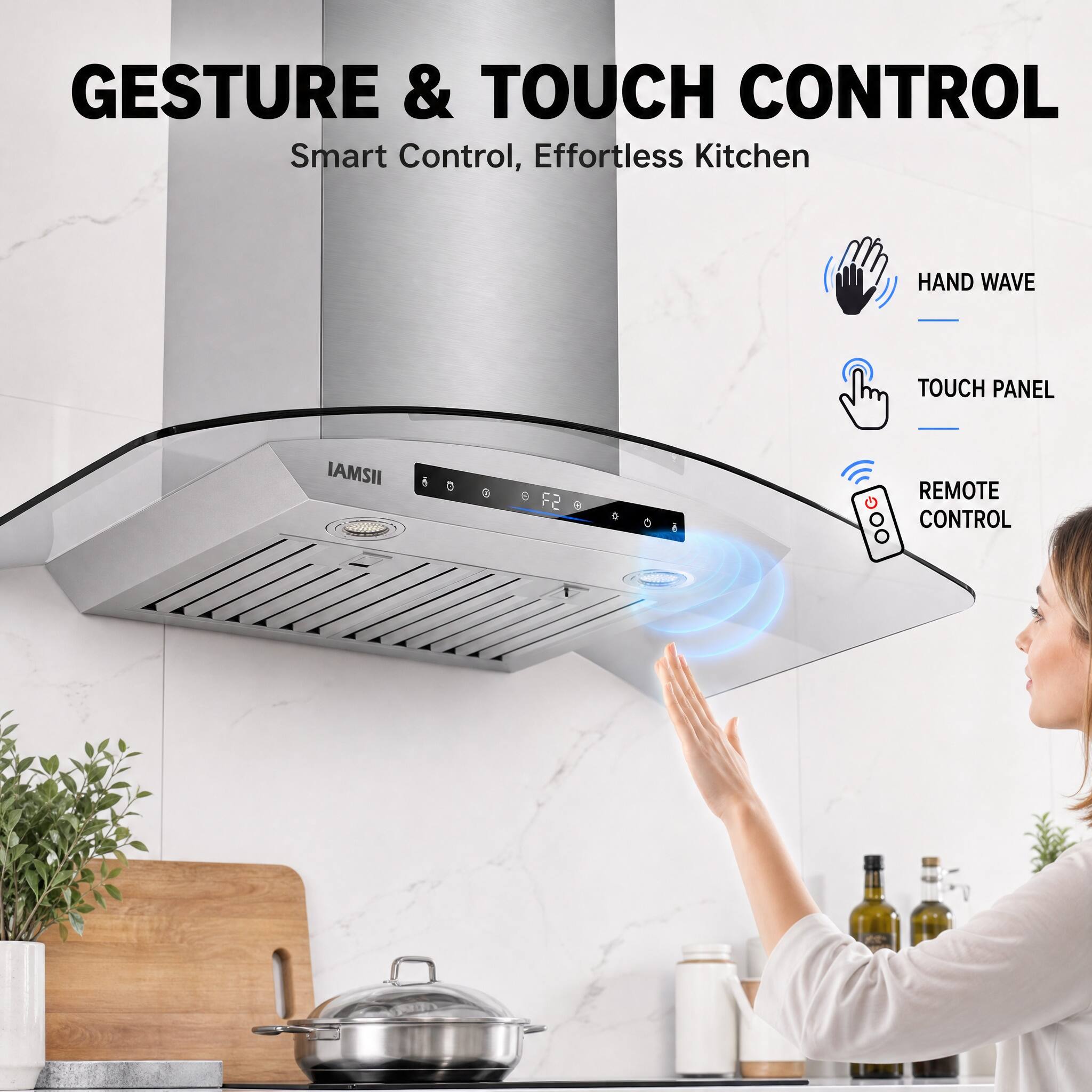 GESTURE & TOUCH CONTROL  
Smart Control, Effortless Kitchen  
HAND WAVE  
TOUCH PANEL  
REMOTE CONTROL