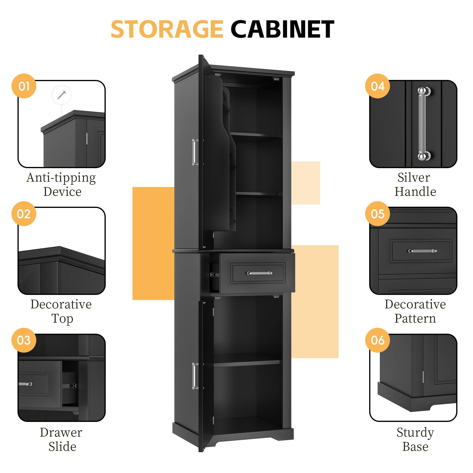 STORAGE CABINET

01 Anti-tipping Device  
02 Decorative Top  
03 Drawer Slide  
04 Silver Handle  
05 Decorative Pattern  
06 Sturdy Base
