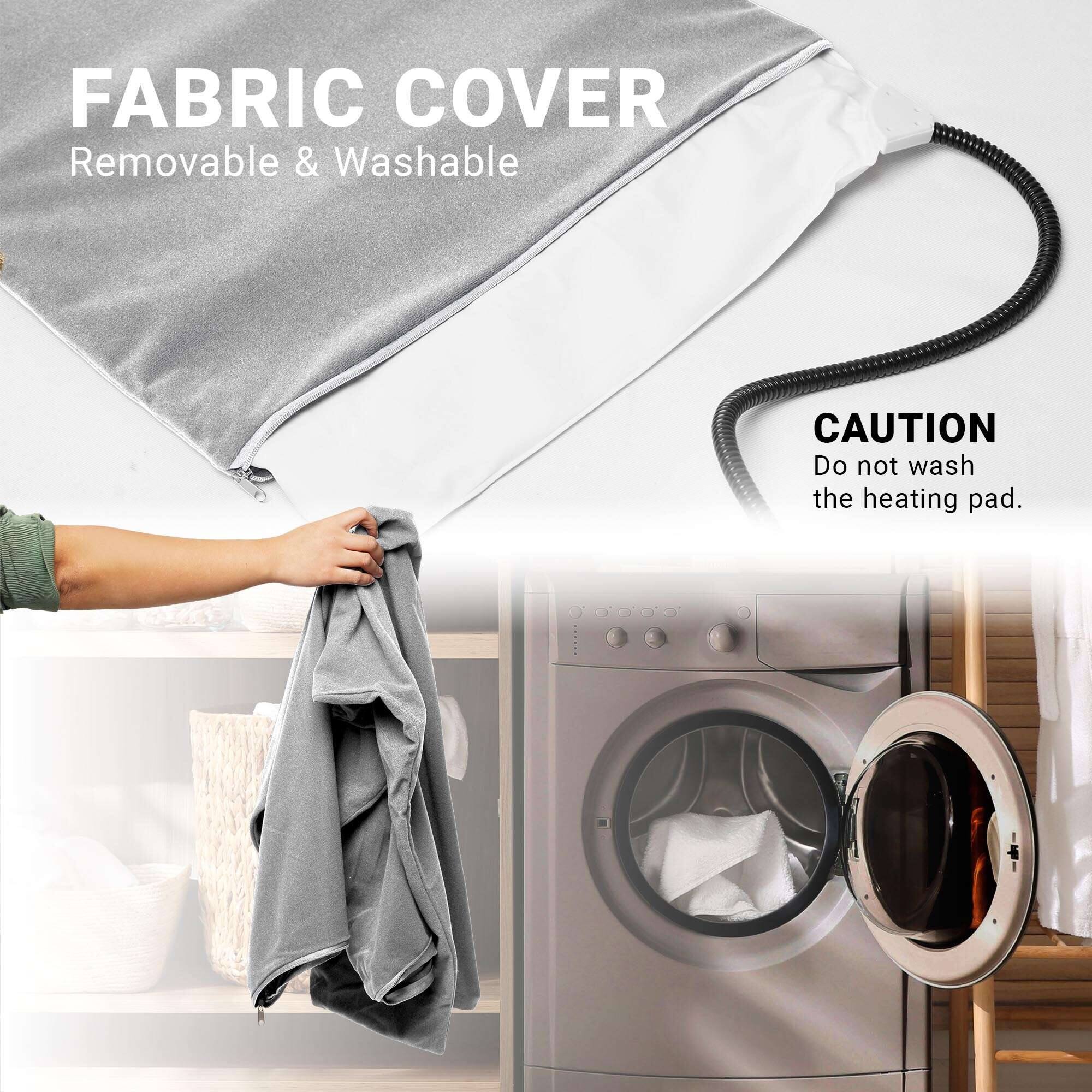 FABRIC COVER  
Removable & Washable  

CAUTION  
Do not wash the heating pad.