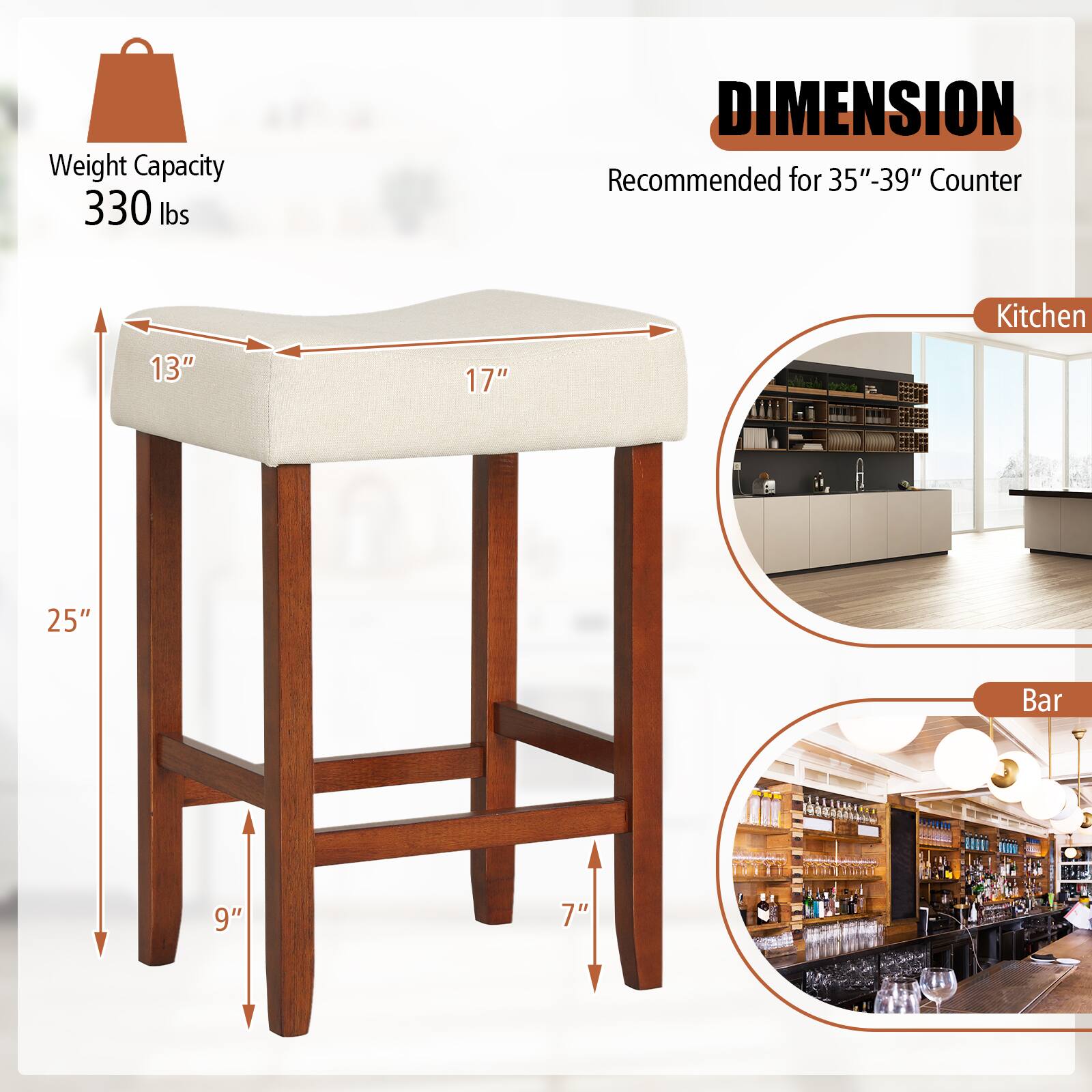 Weight Capacity: 330 lbs  
DIMENSION  
Recommended for 35"-39" Counter  

- Kitchen: 13" x 17" x 25" x 9"  
- Bar: 7"