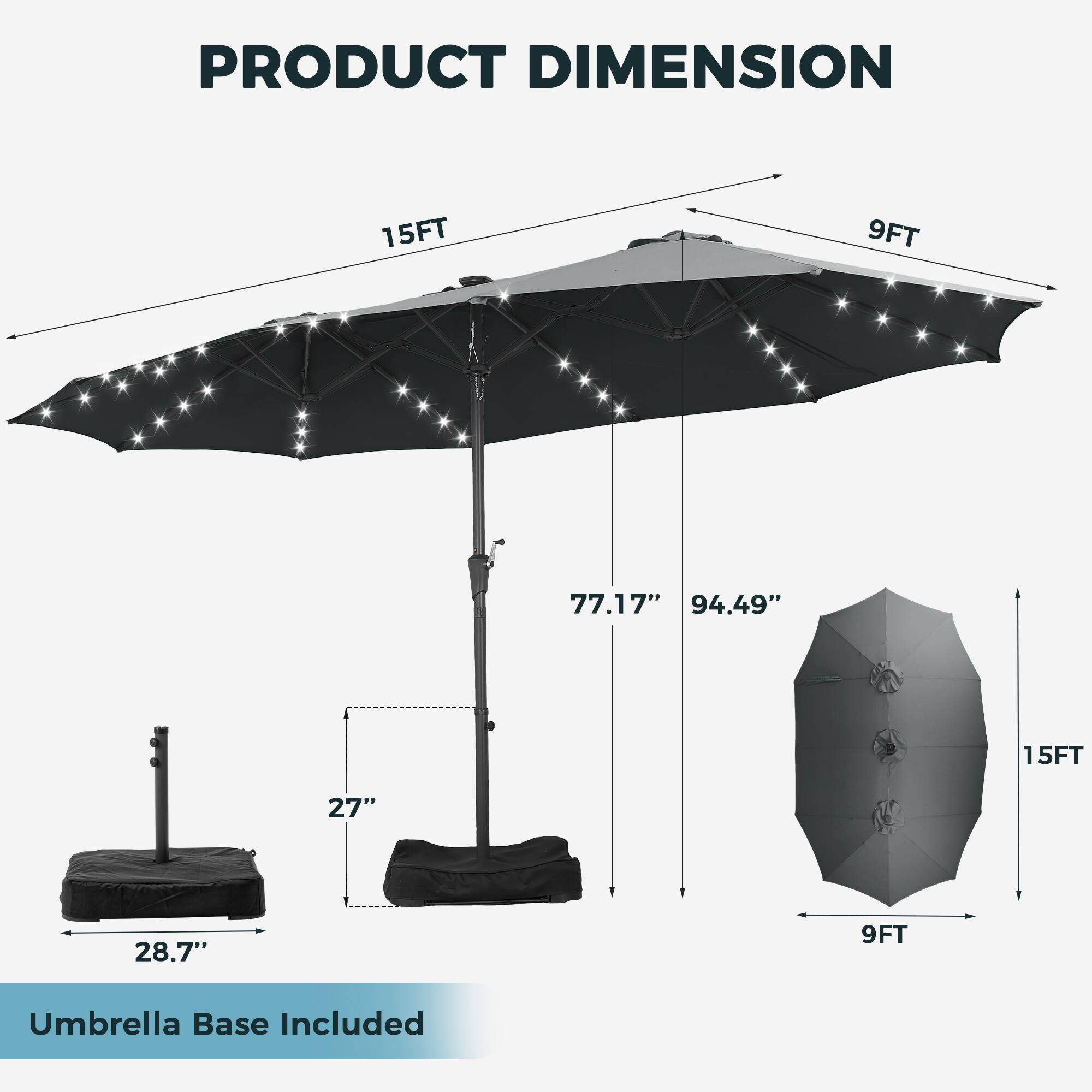 PRODUCT DIMENSION

15FT 9FT

77.17" 94.49" 15FT 27" 28.7" 9FT

Umbrella Base Included