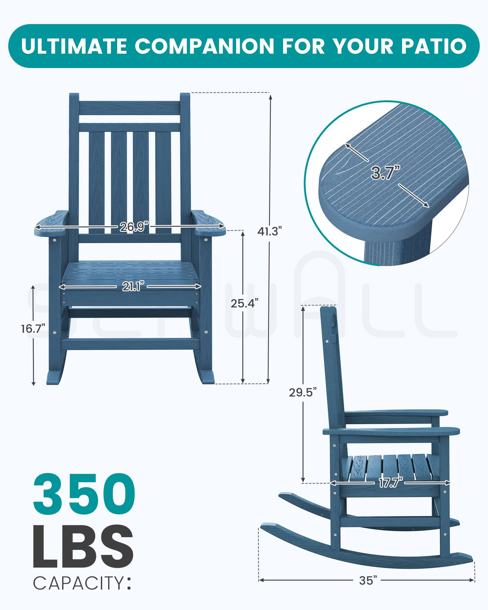 ULTIMATE COMPANION FOR YOUR PATIO

3.7"
16.7"
26.9" 41.3" 21.1" WALL 25.4" 29.5"
350 LBS CAPACITY:
17.7" 35"