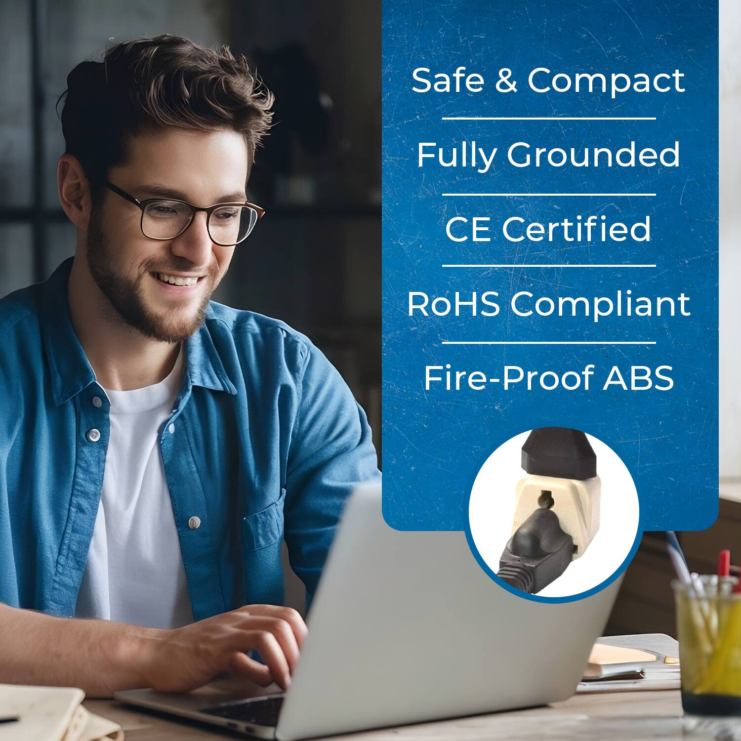 Safe & Compact  
Fully Grounded  
CE Certified  
RoHS Compliant  
Fire-Proof ABS