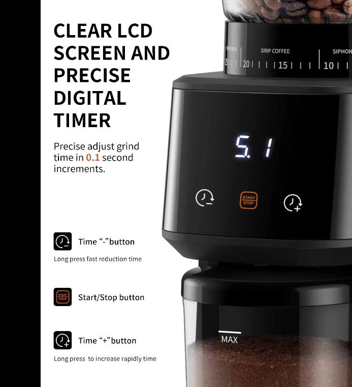 CLEAR LCD SCREEN AND PRECISE DIGITAL TIMER

Precise adjust grind time in 0.1 second increments.

- Time "-" button
  Long press fast reduction time

- Start/Stop button

- Time "+" button
  Long press to increase rapidly time