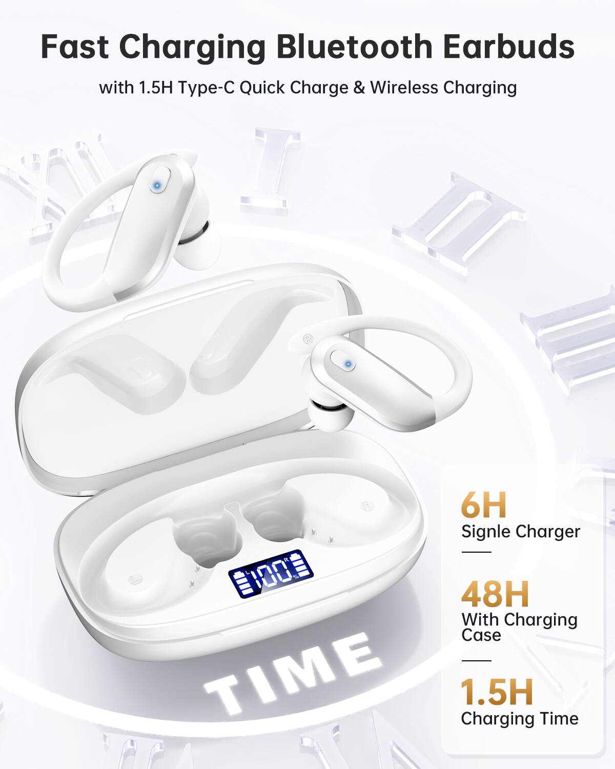Fast Charging Bluetooth Earbuds  
with 1.5H Type-C Quick Charge & Wireless Charging  

- 6H Single Charger  
- 48H With Charging Case  
- 1.5H Charging Time