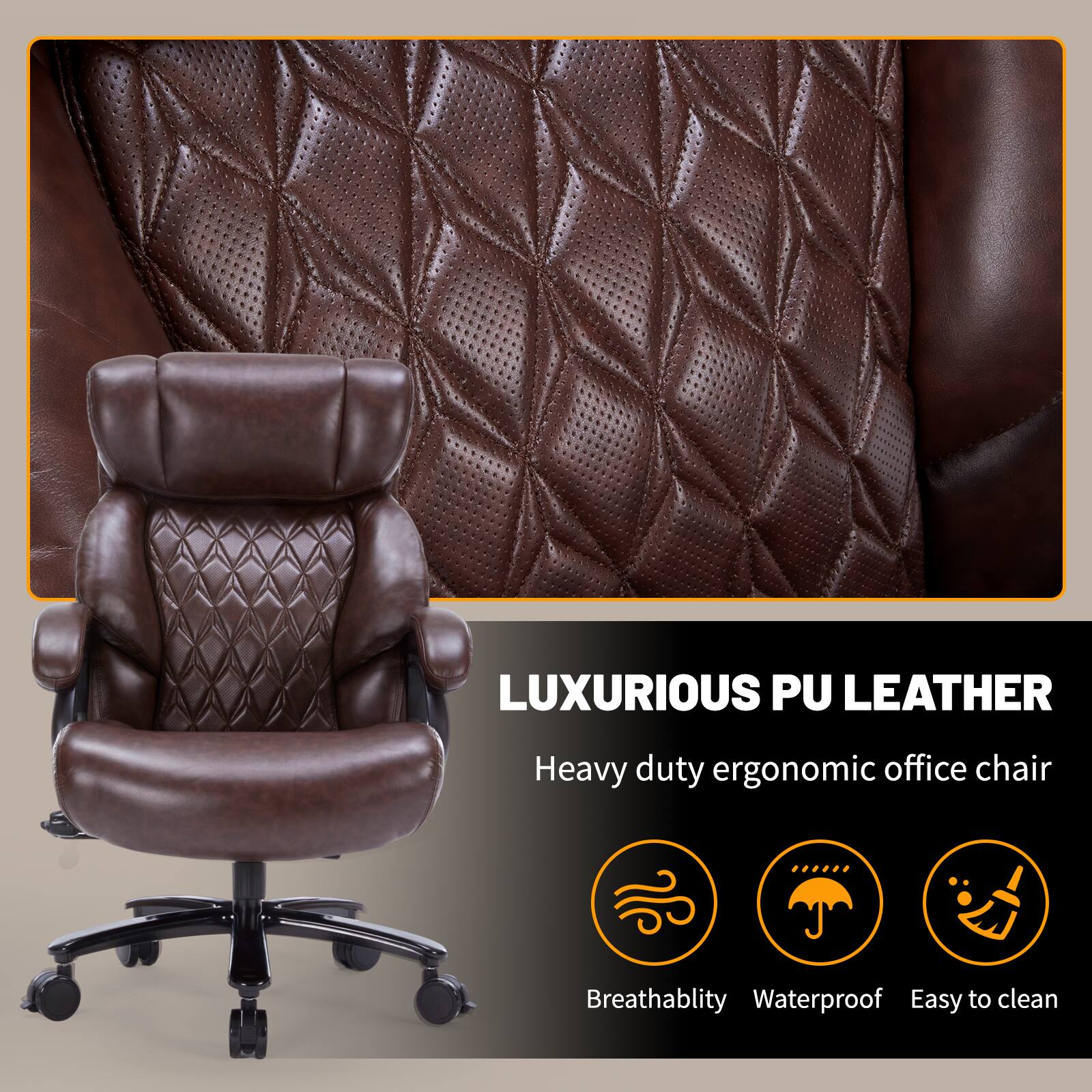 LUXURIOUS PU LEATHER  
Heavy duty ergonomic office chair  
Breathability  
Waterproof  
Easy to clean