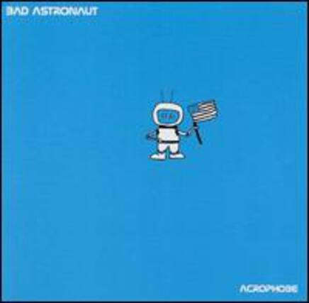 BAD ASTRONAUT
ACROPHOBIE